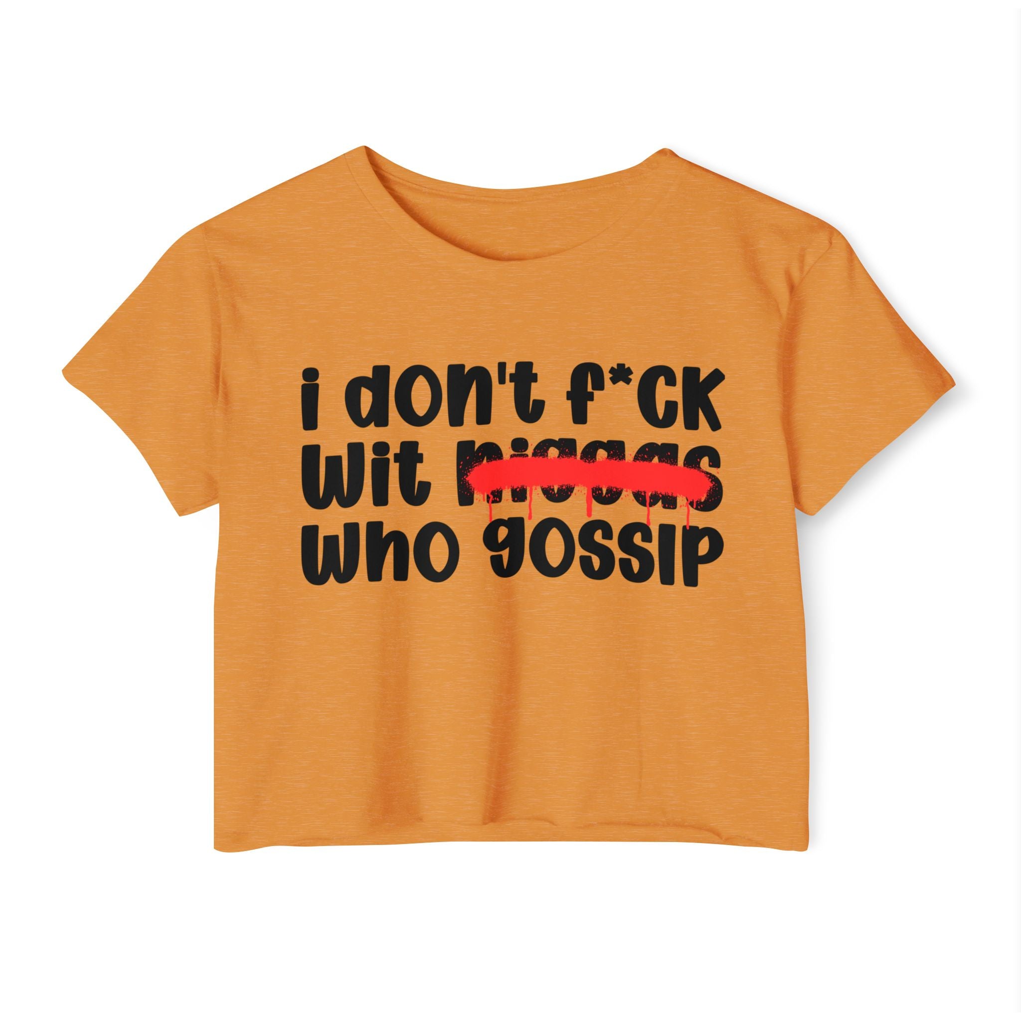 I Don't Fuck Wit Niggas Who Gossip - Brutally Direct Statement Crop-top