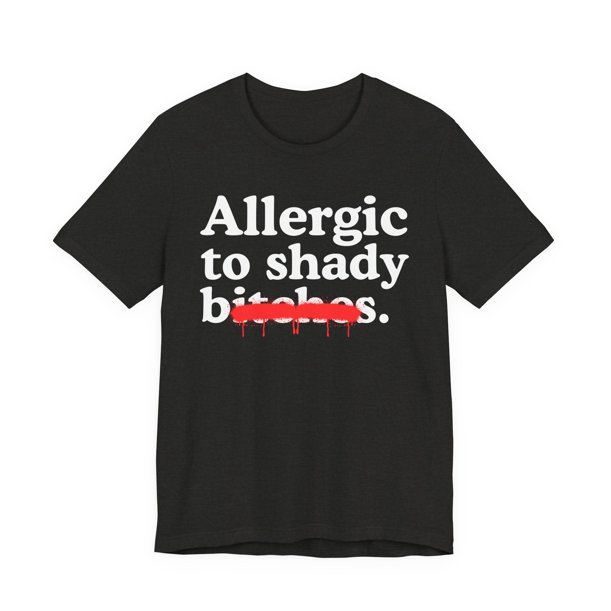 Allergic To Shady Bitches — Sarcastic Sassy Statement T-Shirt