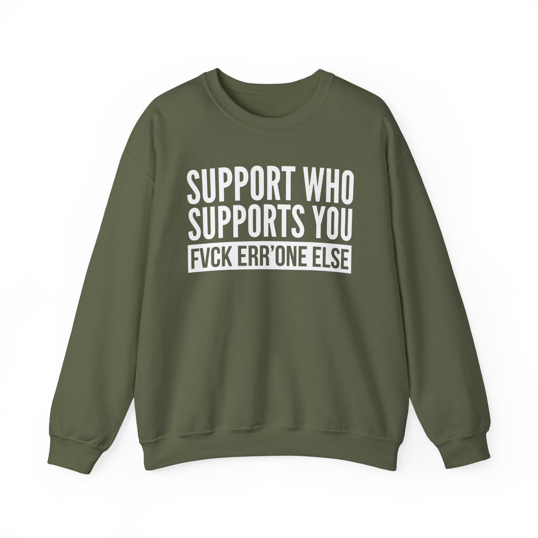 Support Whoever Supports You Fuck Err'one Else — Sweatshirt (block)