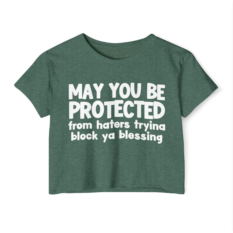 May You Be Protected From Haters Tryina Block Ya Blessing - Inspirational Quote Crop Top