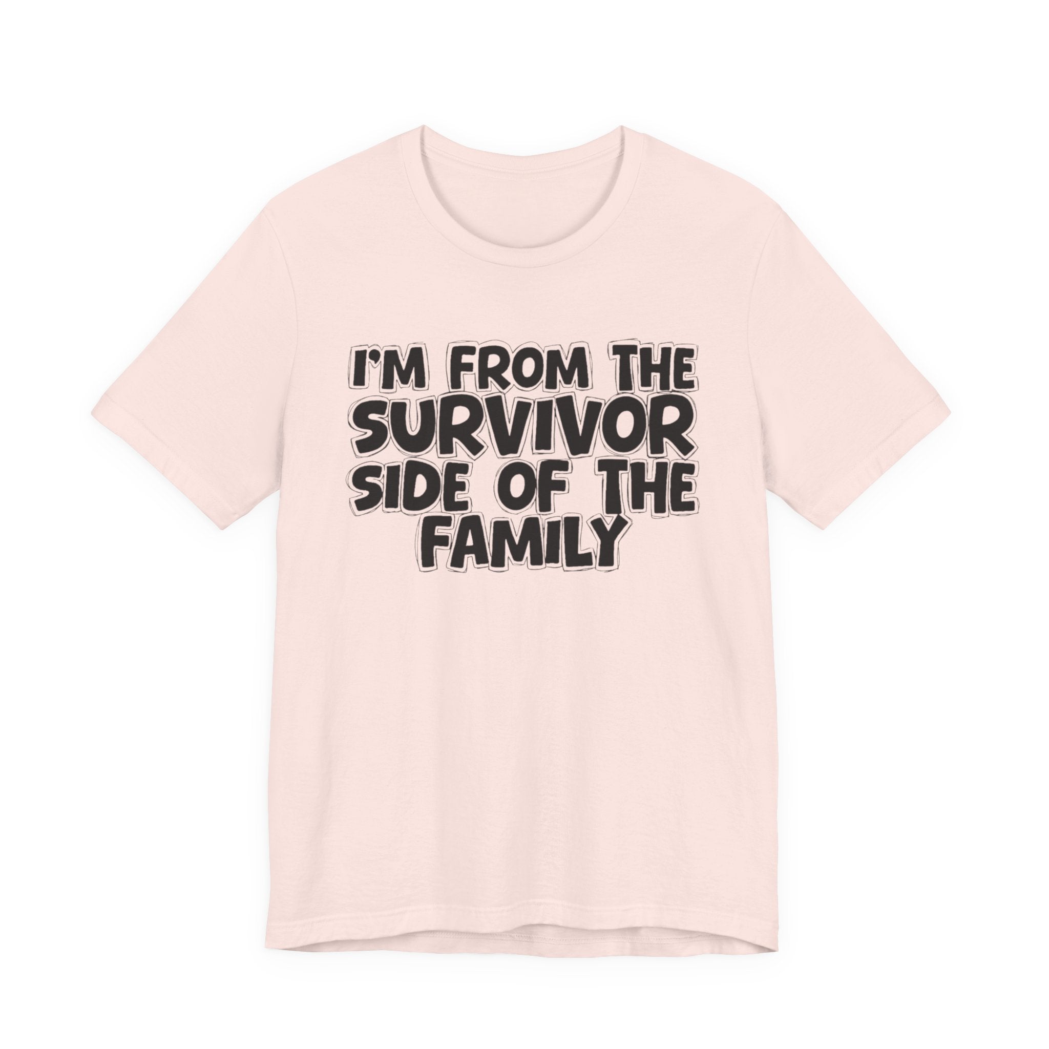 I'm From the Survivor Side of the Family - Funny Family Statement Tee