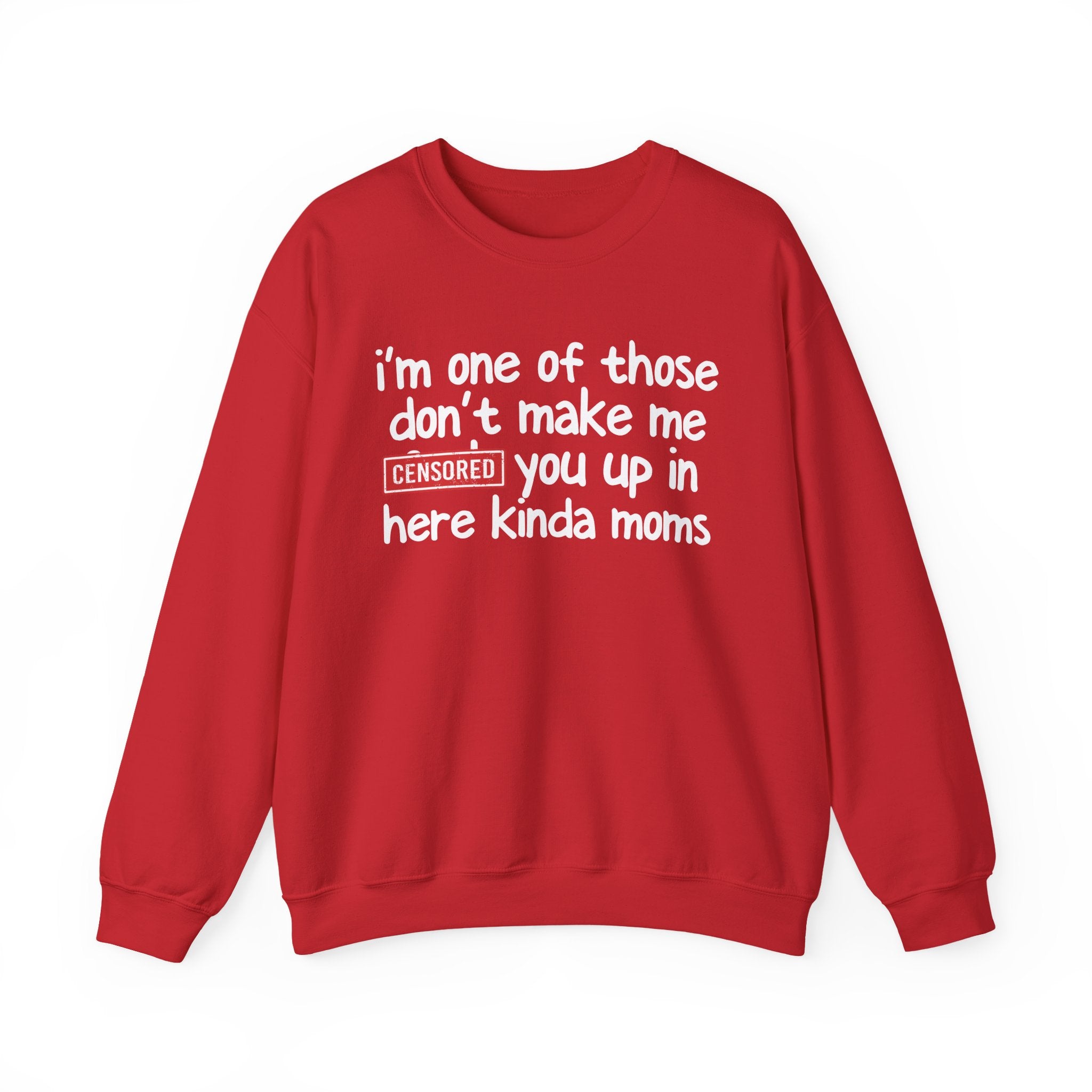I'm One Of Those Don't Make Me Censored [Fuck] Up In Here Kinda Moms - Serious Mom Energy Sweatshirt