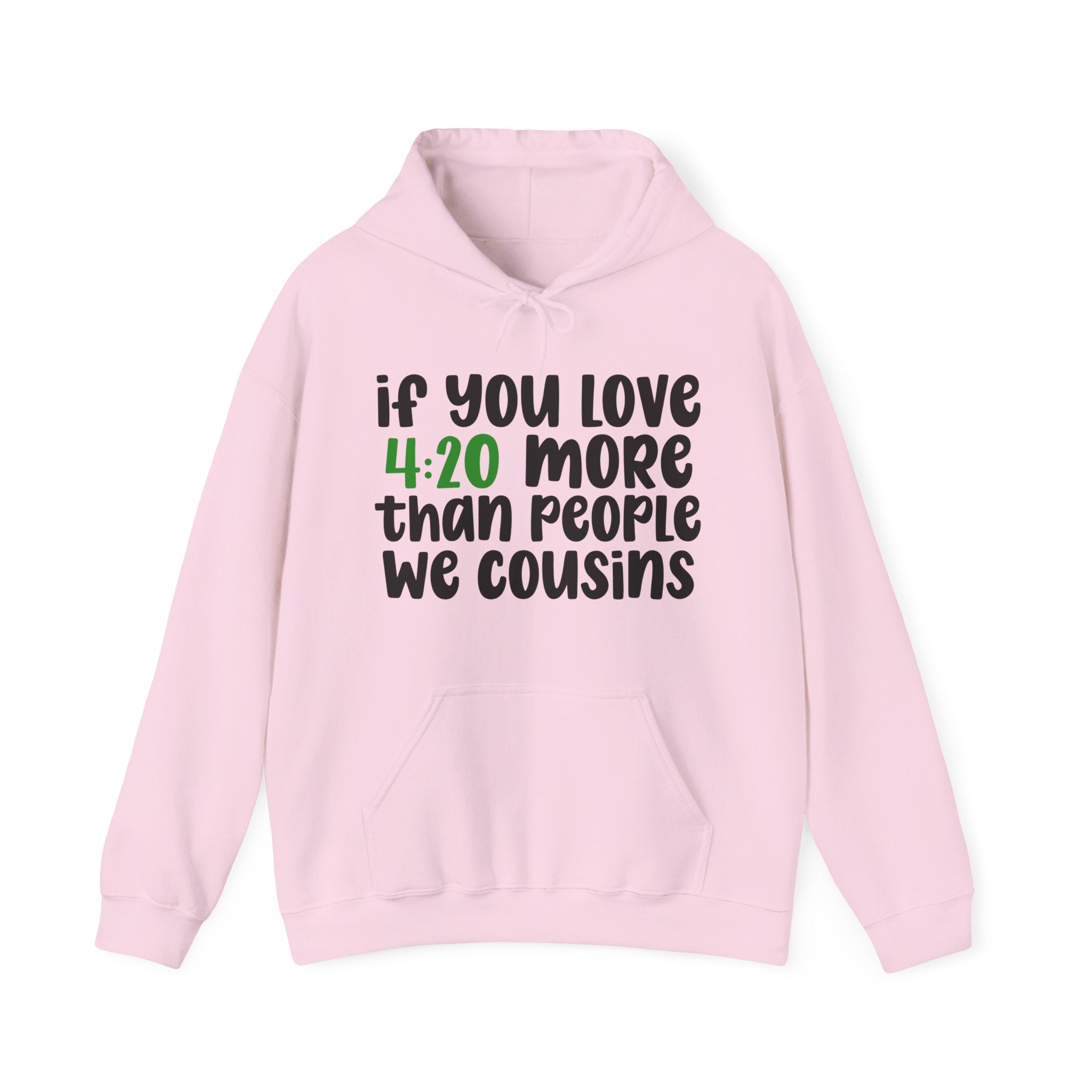 If You Love 4:20 More Than People We Cousins - Hoodie