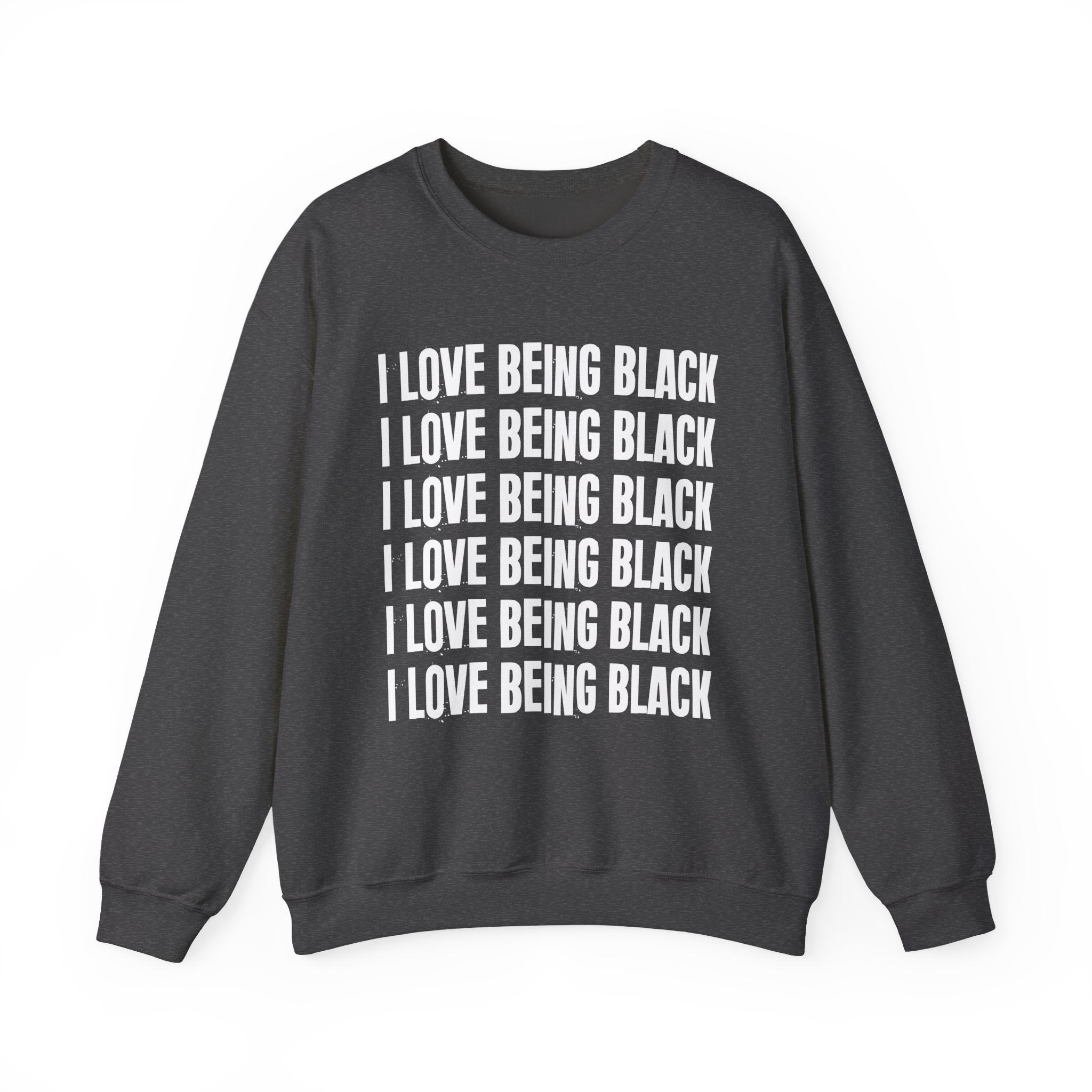 I Love Being Black — Black Pride Sweatshirt