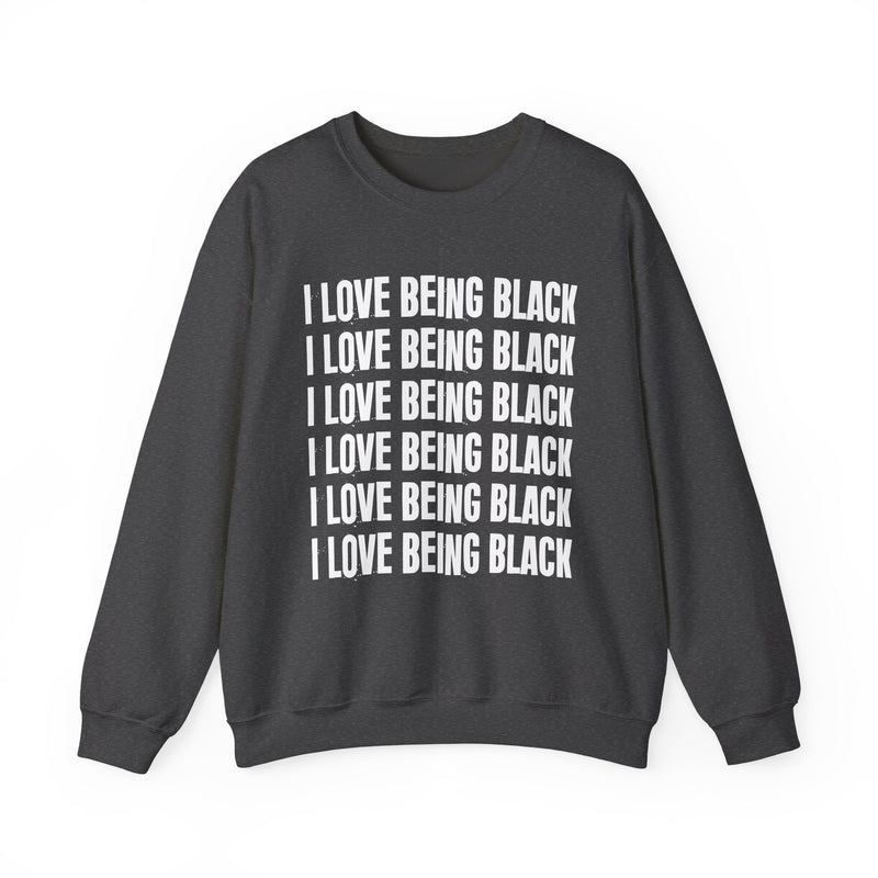 I Love Being Black — Sweatshirt alternate view 9: I LOVE BEING BLACK in bold statement lettering. Street Talk Designs culture statement apparel.