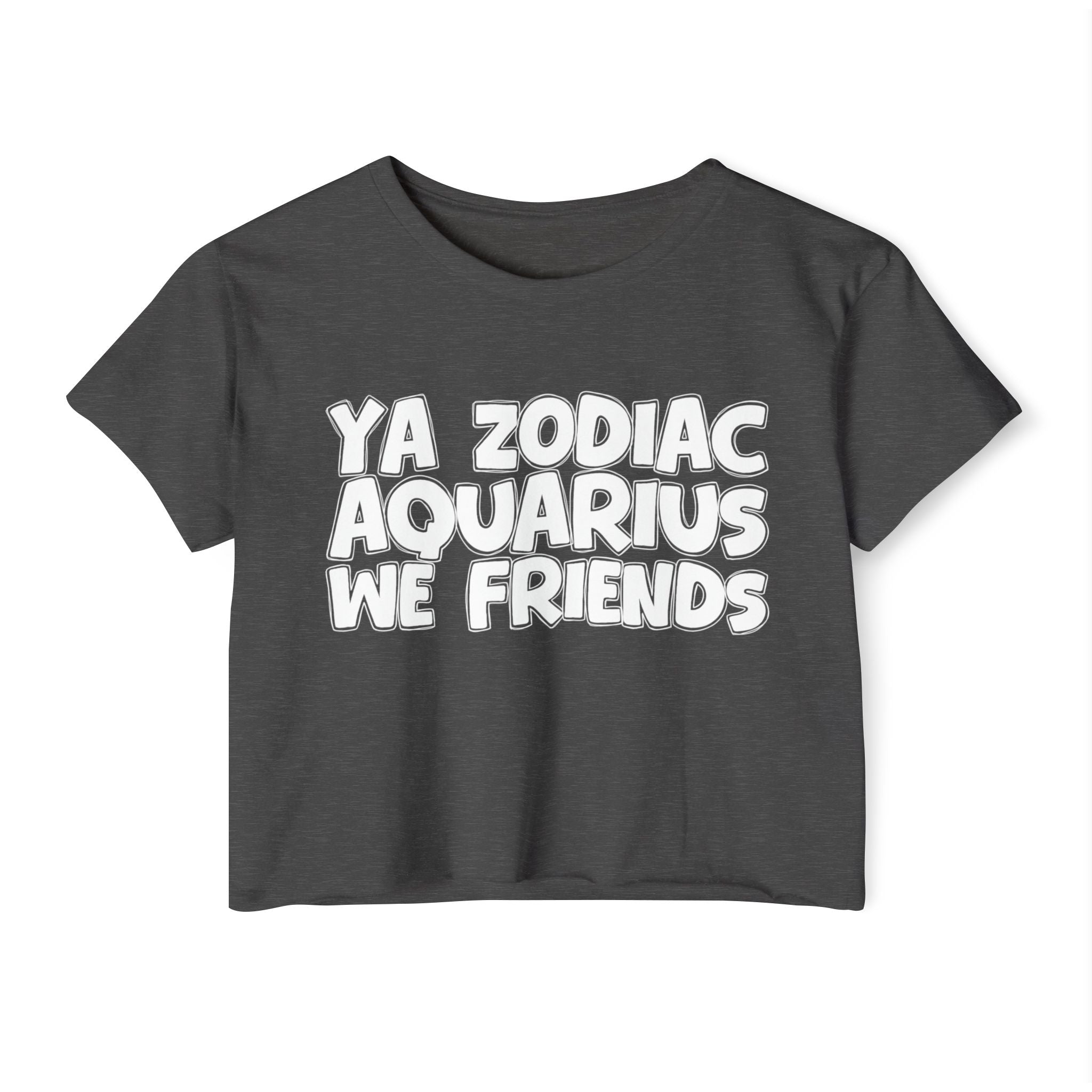 Ya Zodiac Aquarius We Friends - Fun Zodiac Sign Crop Top