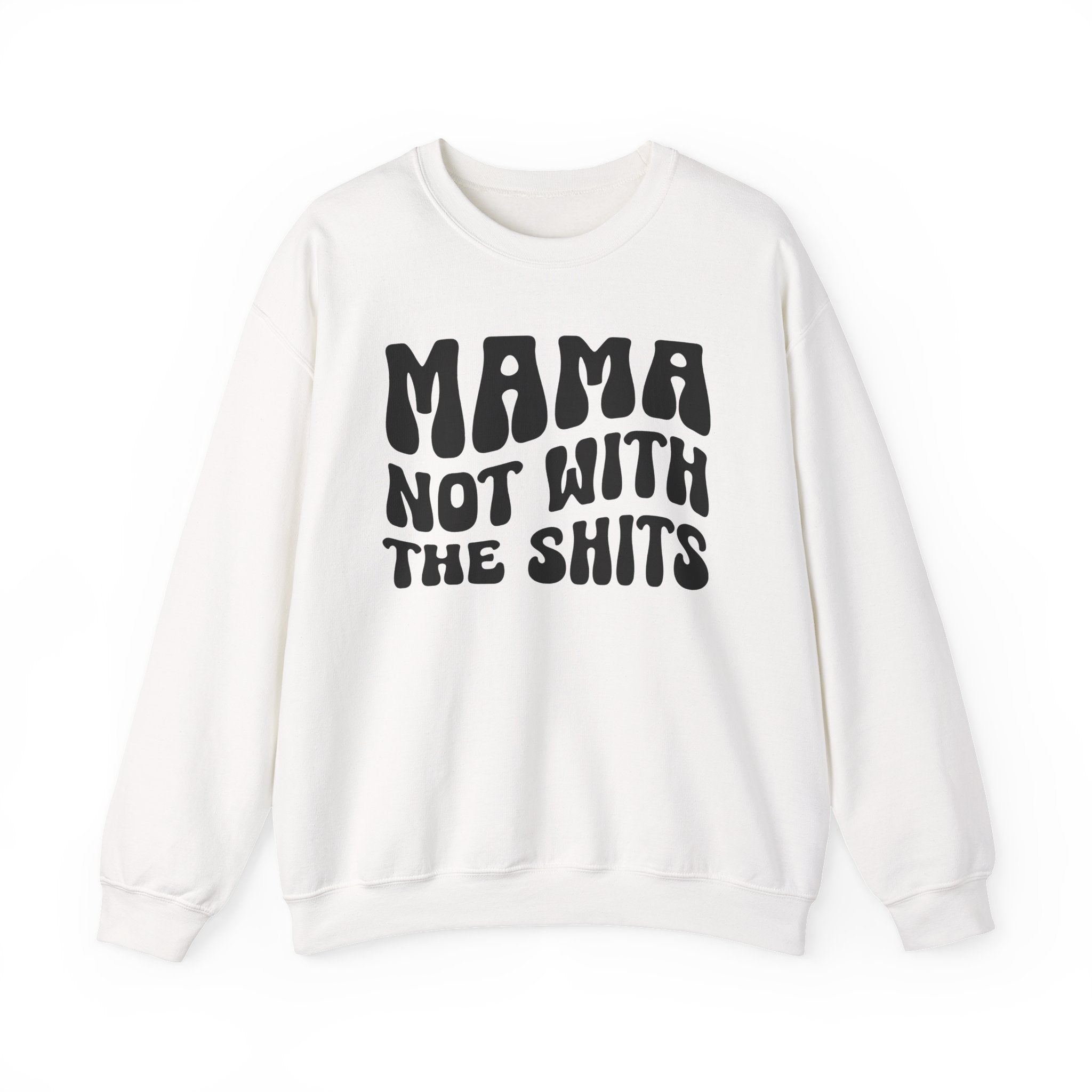 Mama Not With The Shits Sweatshirt (solid print)