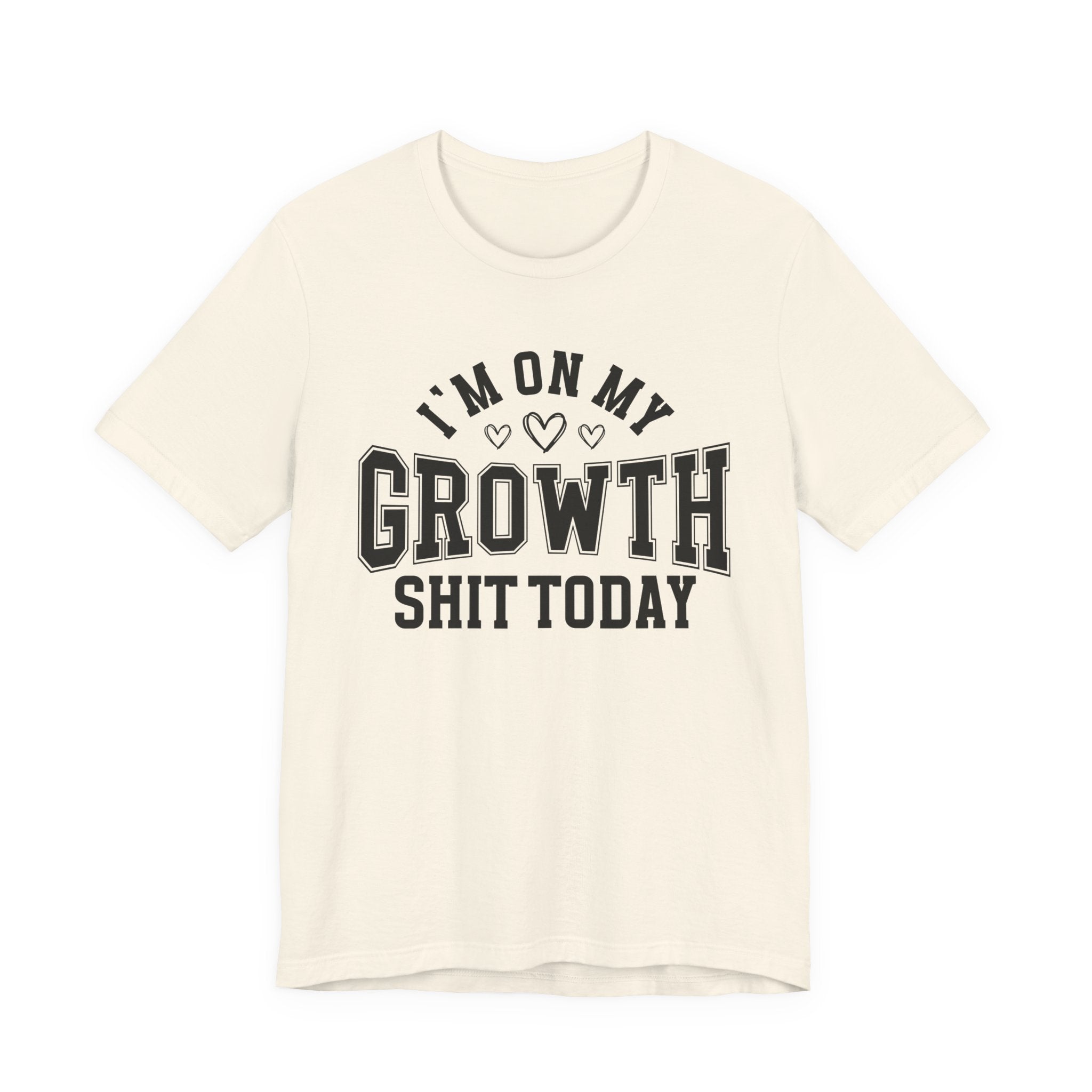I'm On My Growth Shit Today - T-shirt