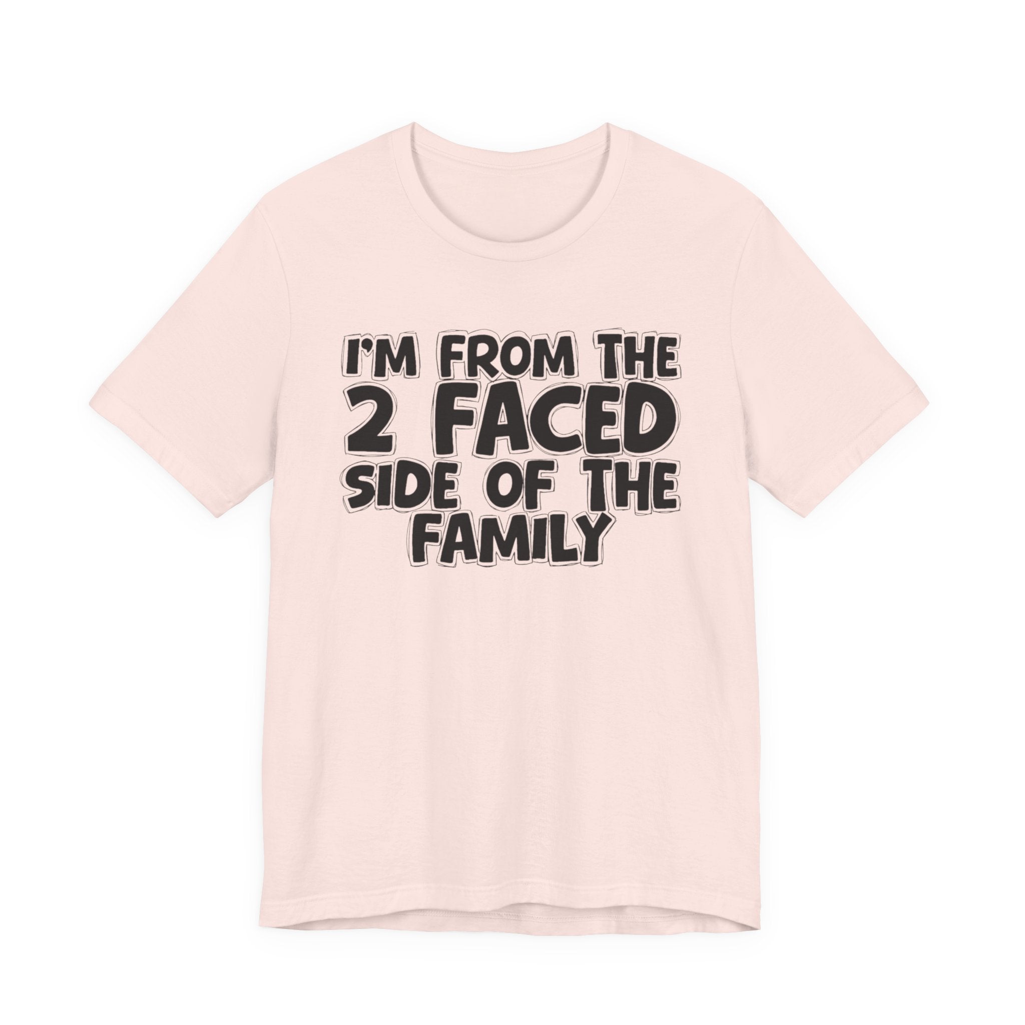 I'm From The 2 Faced Side Of The Family - Humorous Family Pride T-Shirt