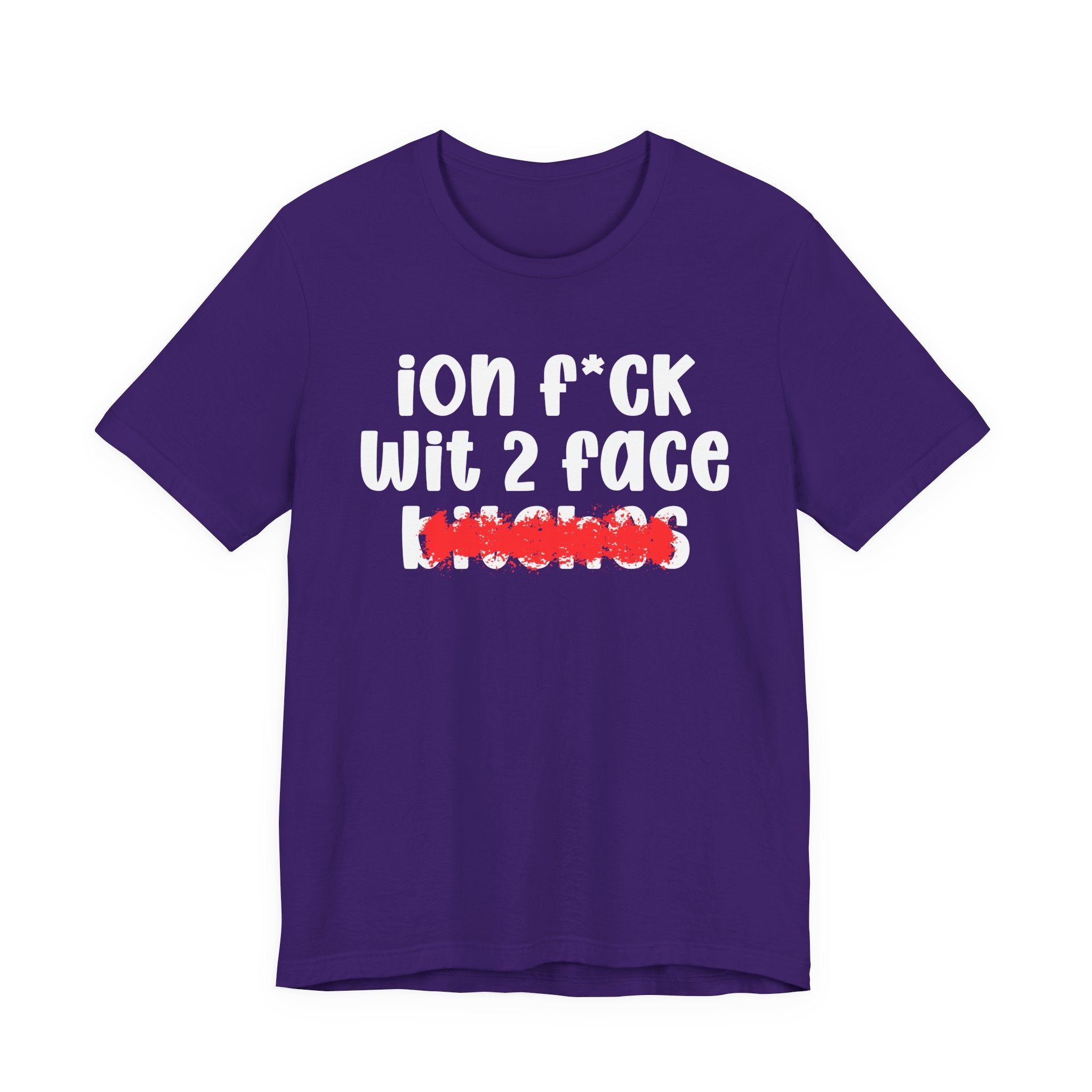 ION (I Don't) FUCK WIT 2 FACE BITCHES — Bold Sarcastic Graphic T-Shirt
