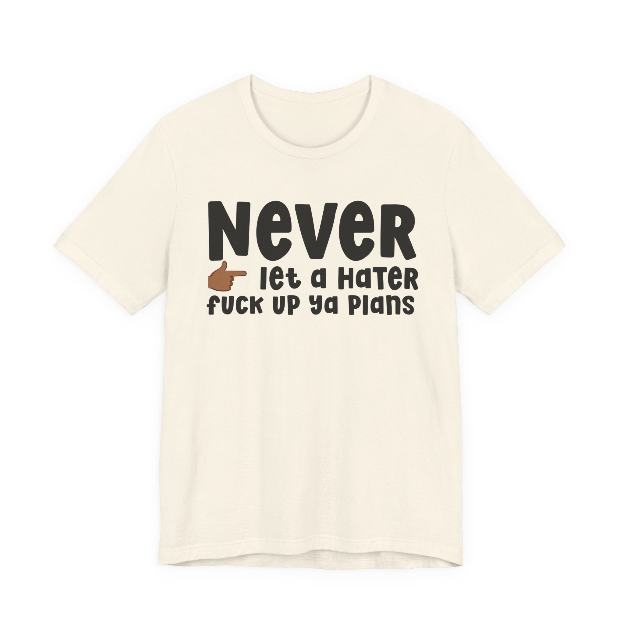 Never Let A Hater Fuck Up Ya Plans －Daily Street Motivation T-shirt