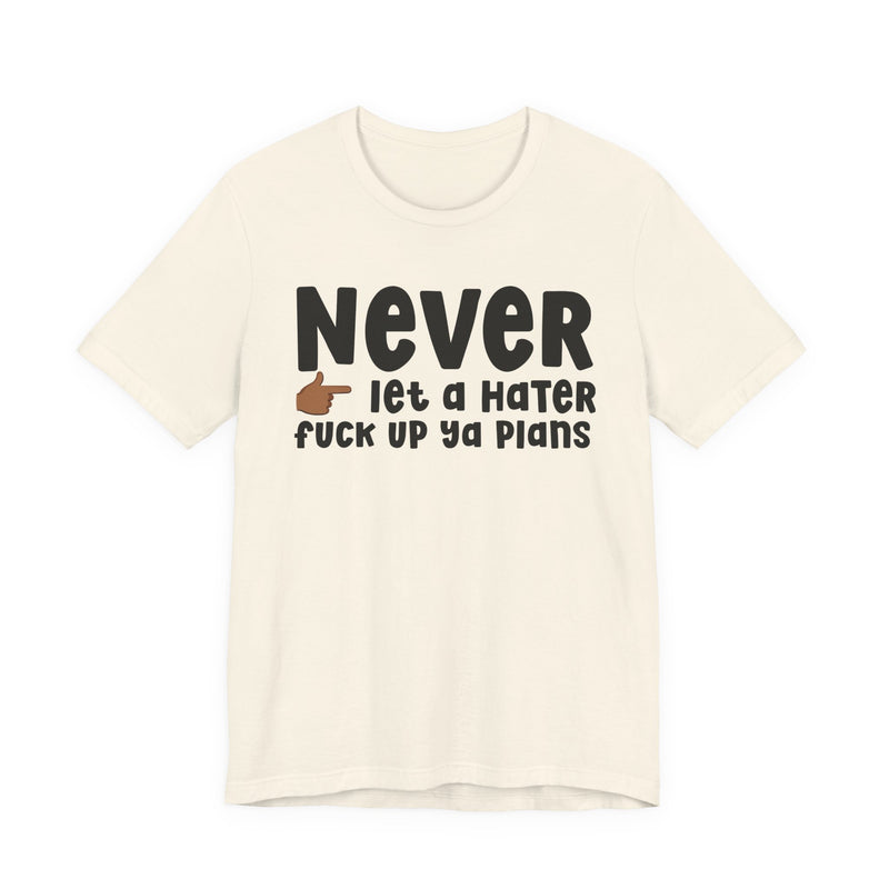 Never Let A Hater Fuck Up Ya Plans －Daily Street Motivation T-shirt