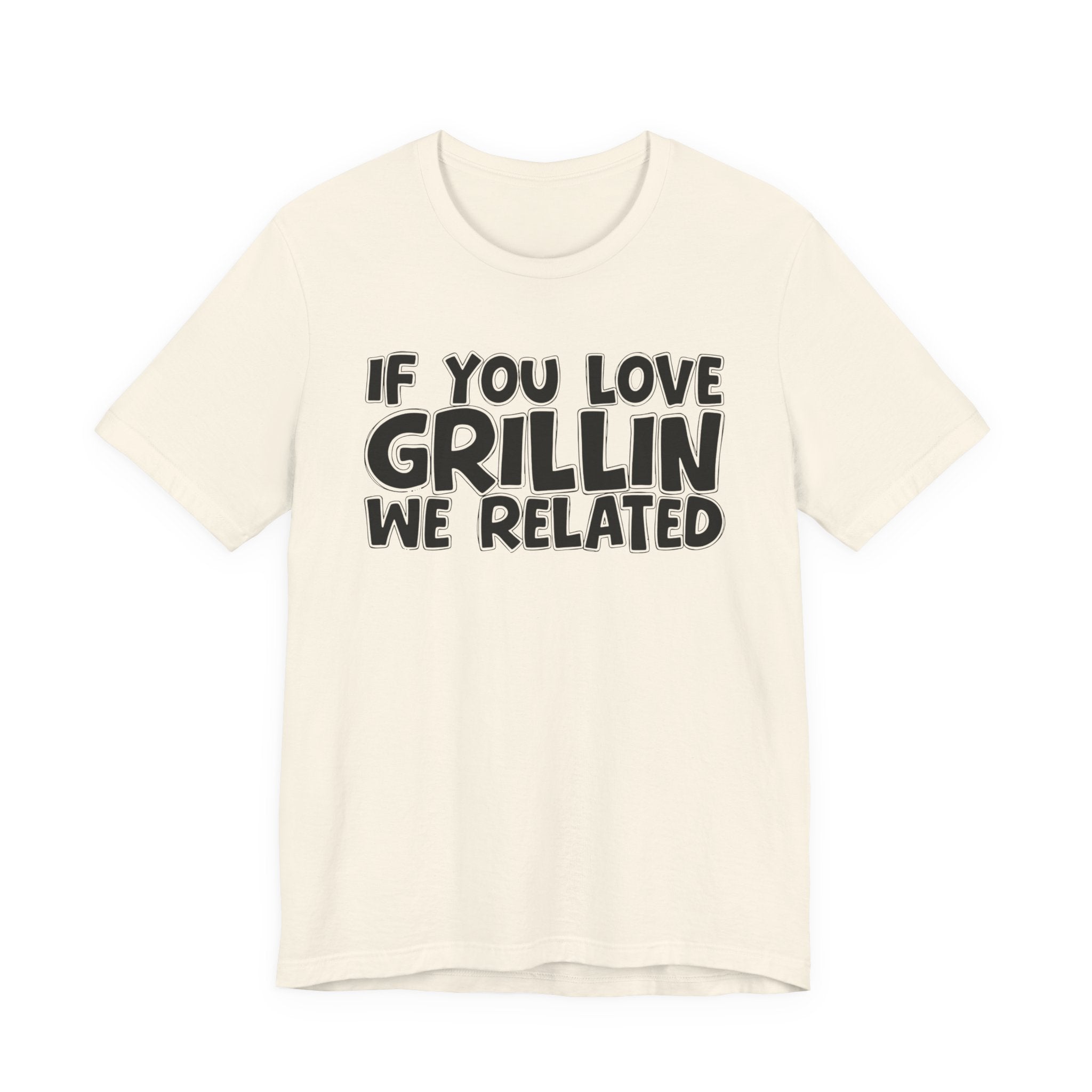 If  You Love Grillin We Related — Motivational Hustle Statement T-Shirt