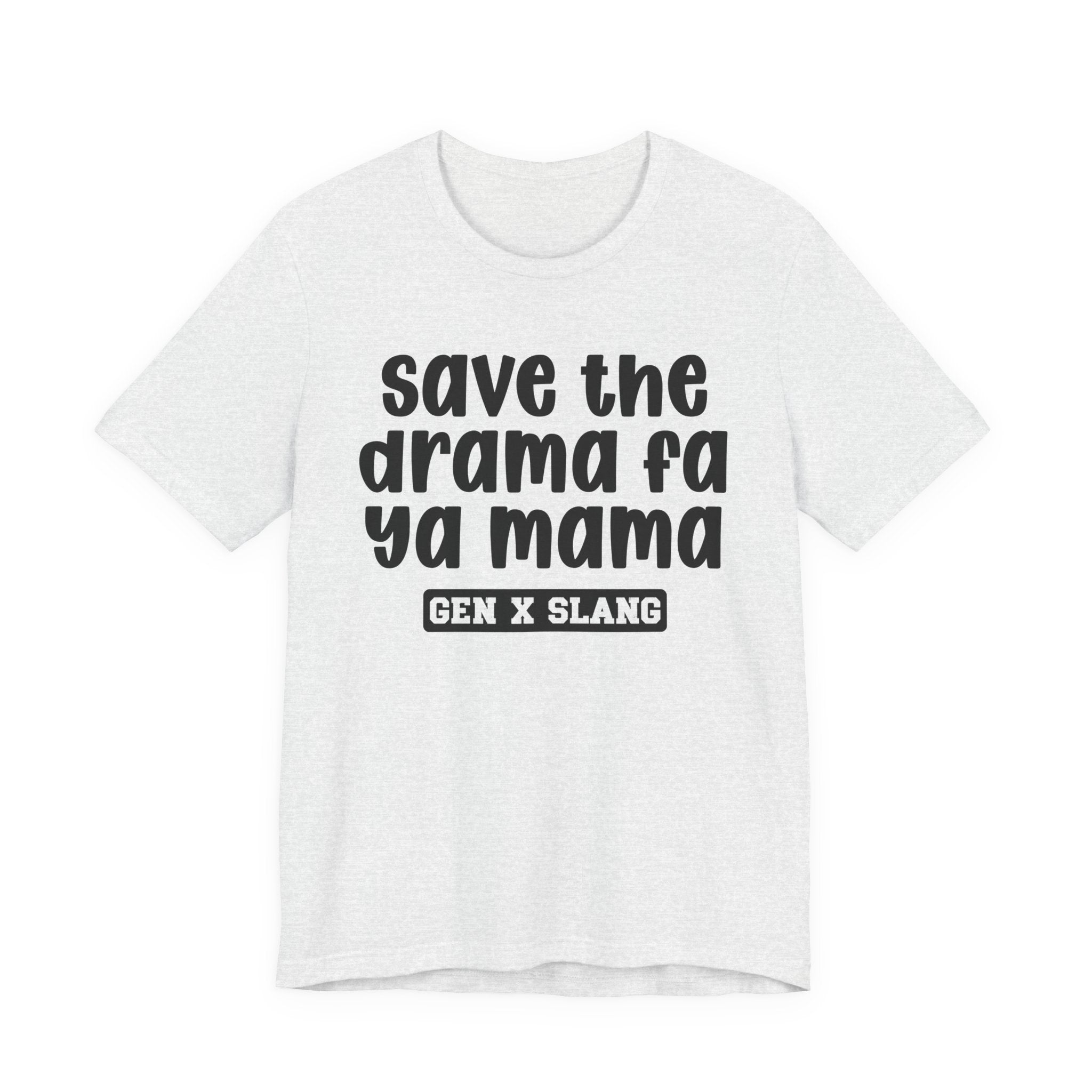 Gen X Slang T-Shirt - Save The Drama Fa Ya Mama -Retro Humor Tee