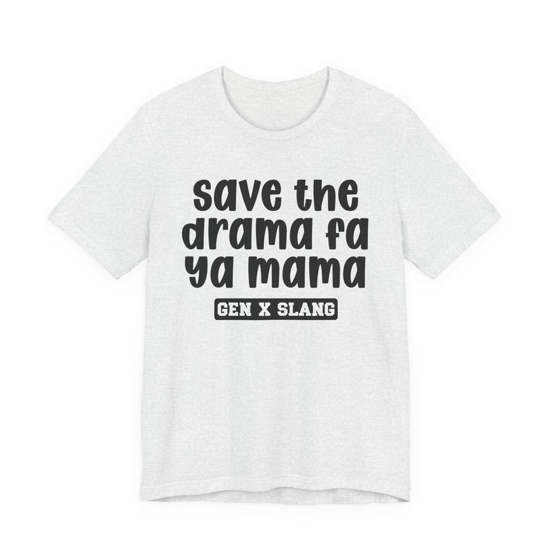Gen X Slang T-Shirt — Save The Drama Fa Ya Mama —Retro Humor T-Shirt