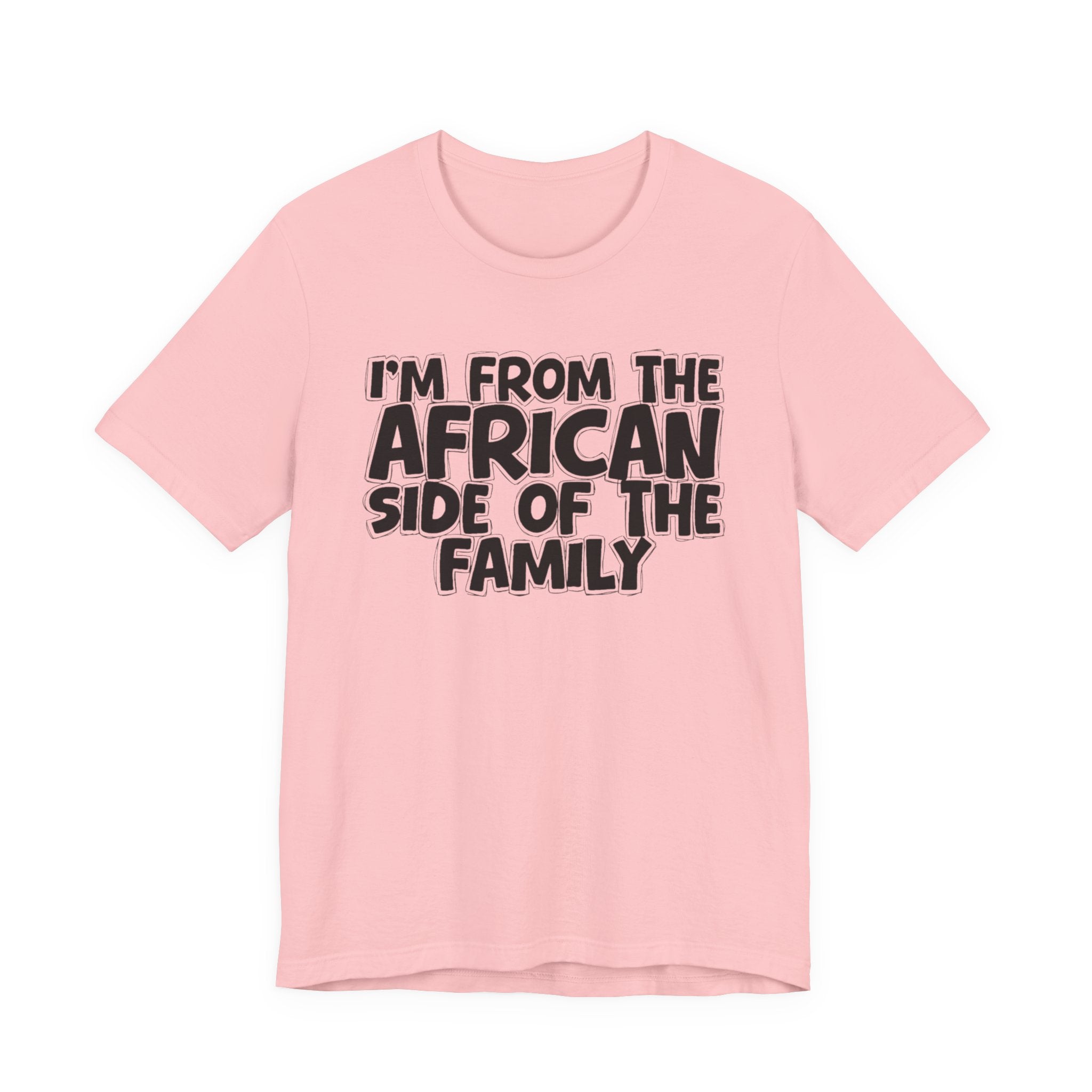 I'm From the African Side of the Family - Funny Family Statement Tee