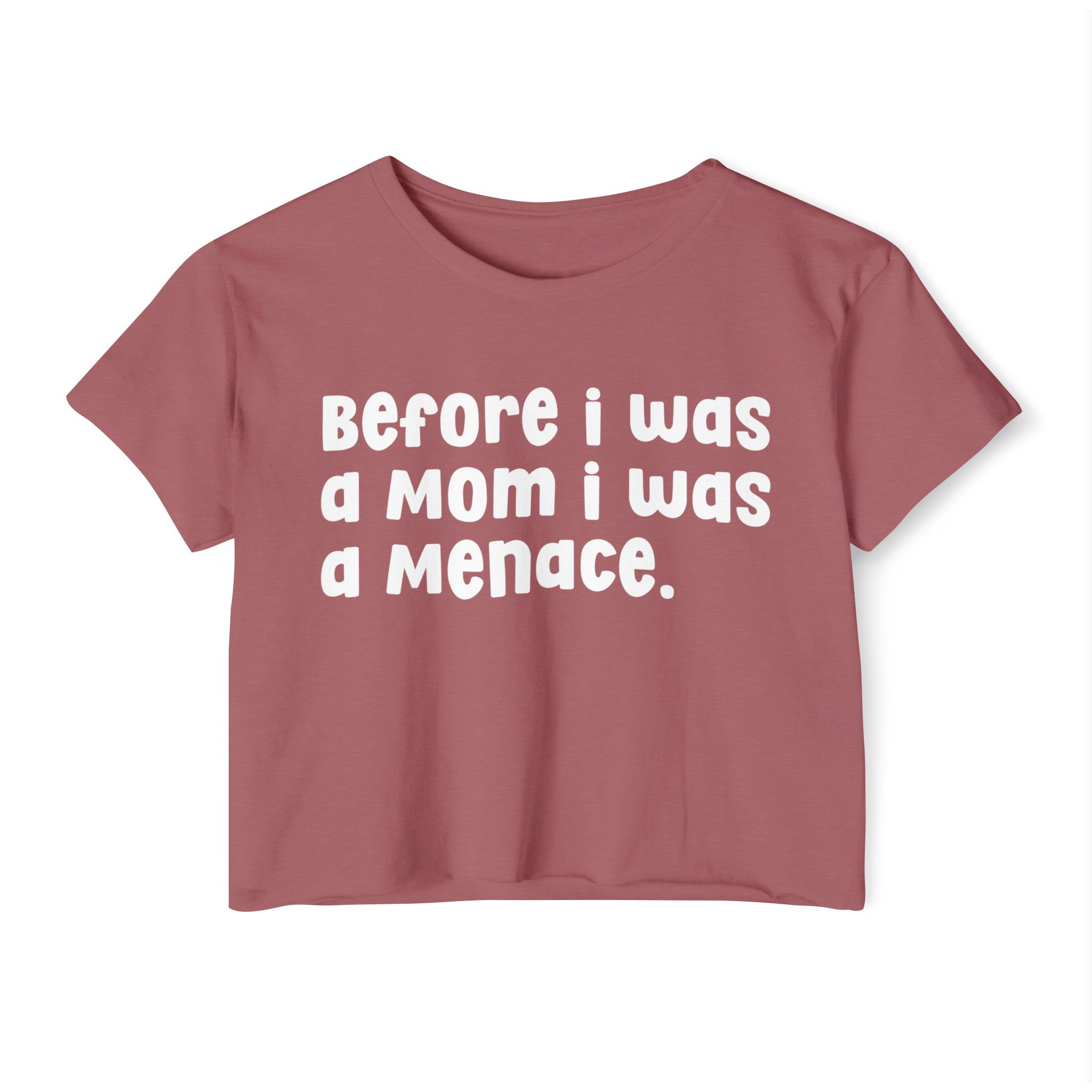 Before I Was A Mother I Was A Menace — Crop Top