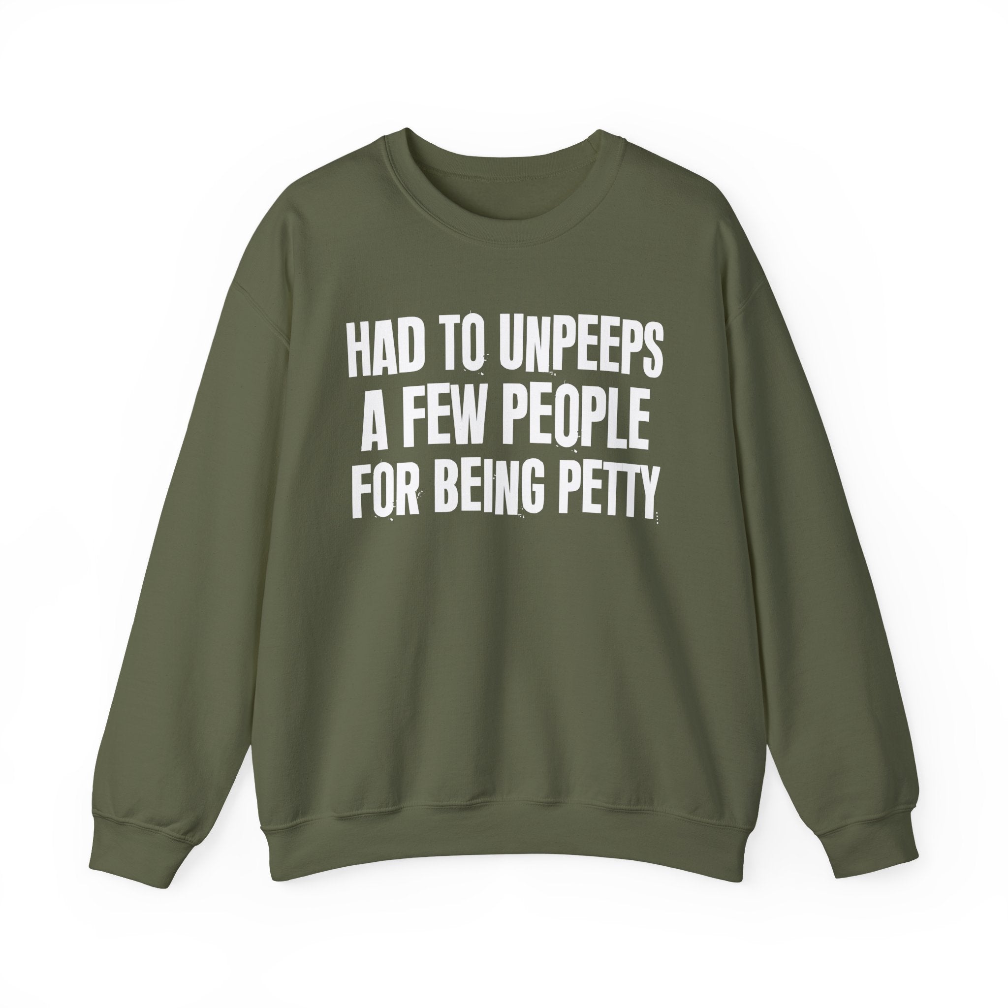 Had To Unpeeps A Few People For Being Petty - Humorous Quote Sweatshirt