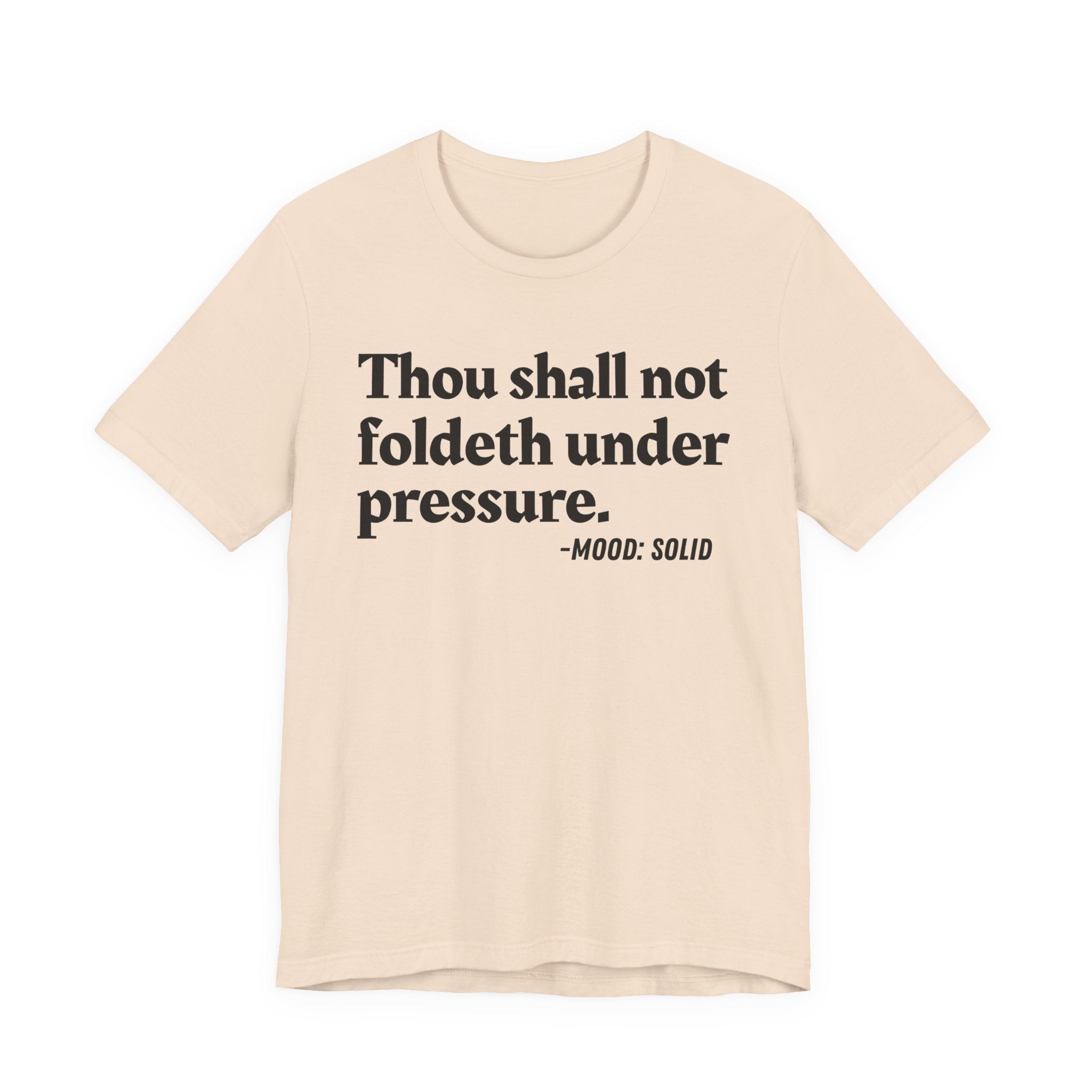 Thou Shall Not Foldeth Under Pressure — Funny Motivational Humor T-Shirt