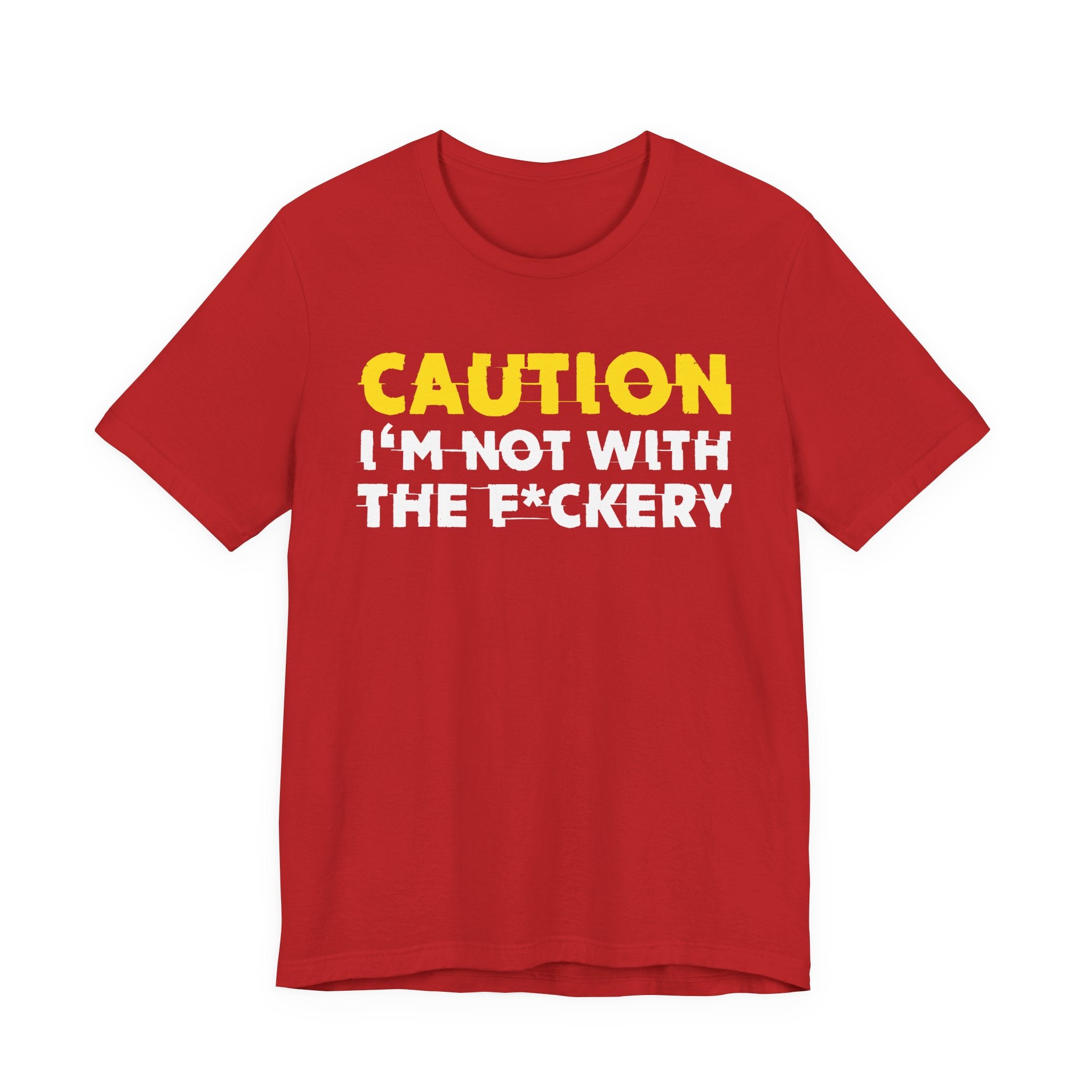 Caution I'm Not With The Fuckery — Bold Warning Statement Tee