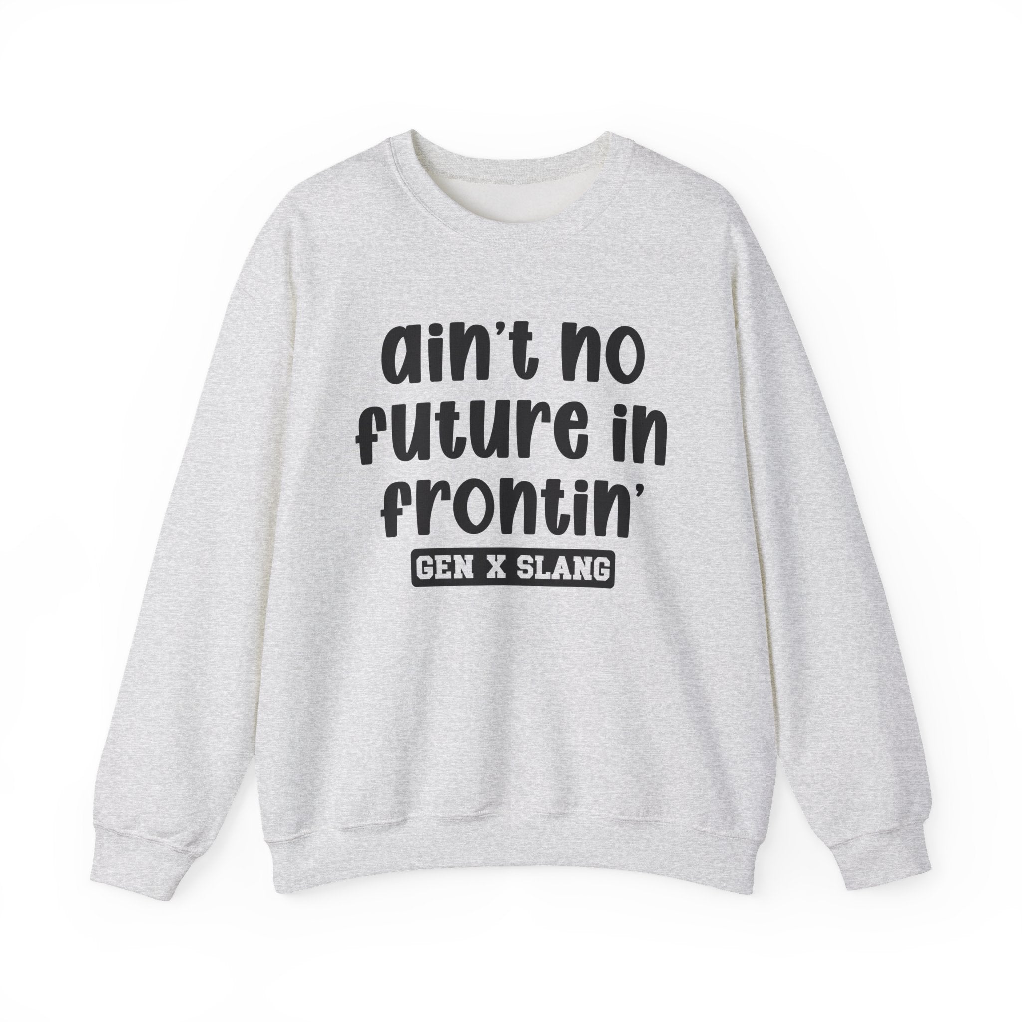 Ain't No Future In Frontin' – Funny Sarcastic Graphic Sweatshirt