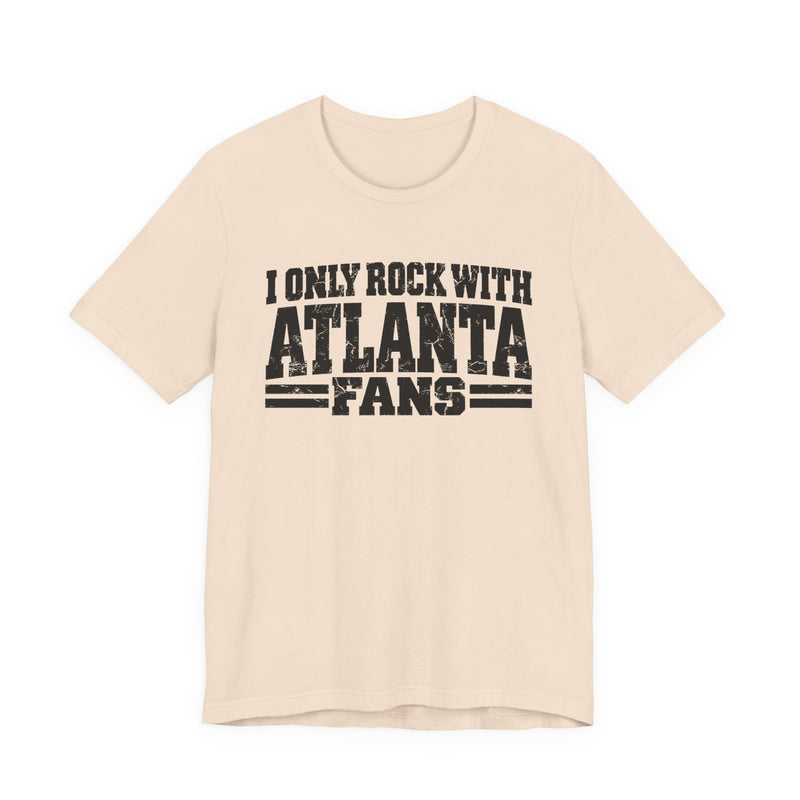 I Only Rock with Atlanta Fans － Fun Sport Fans T-Shirt