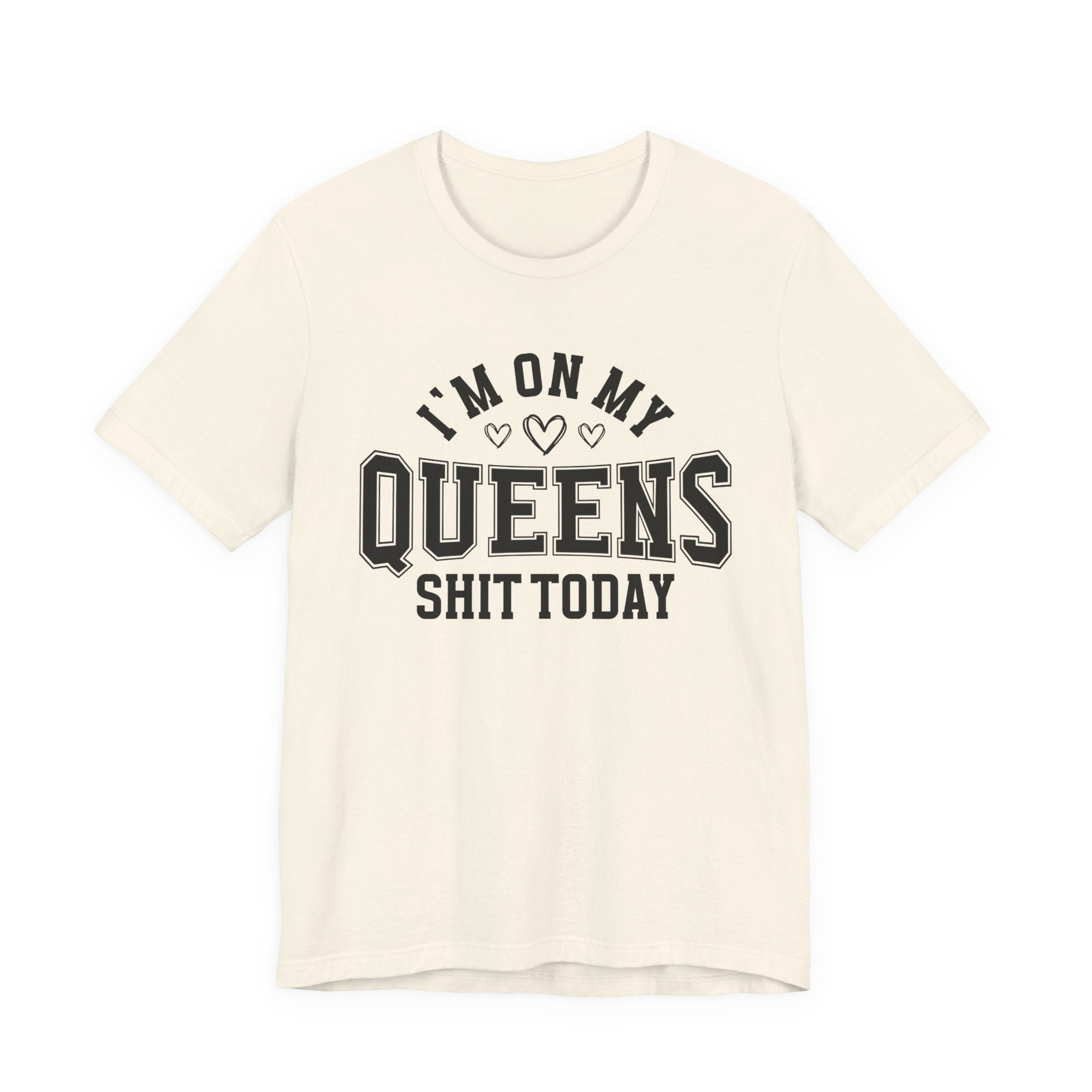 I'm On My Queens Shit Today (Heart Holes) T-shirt