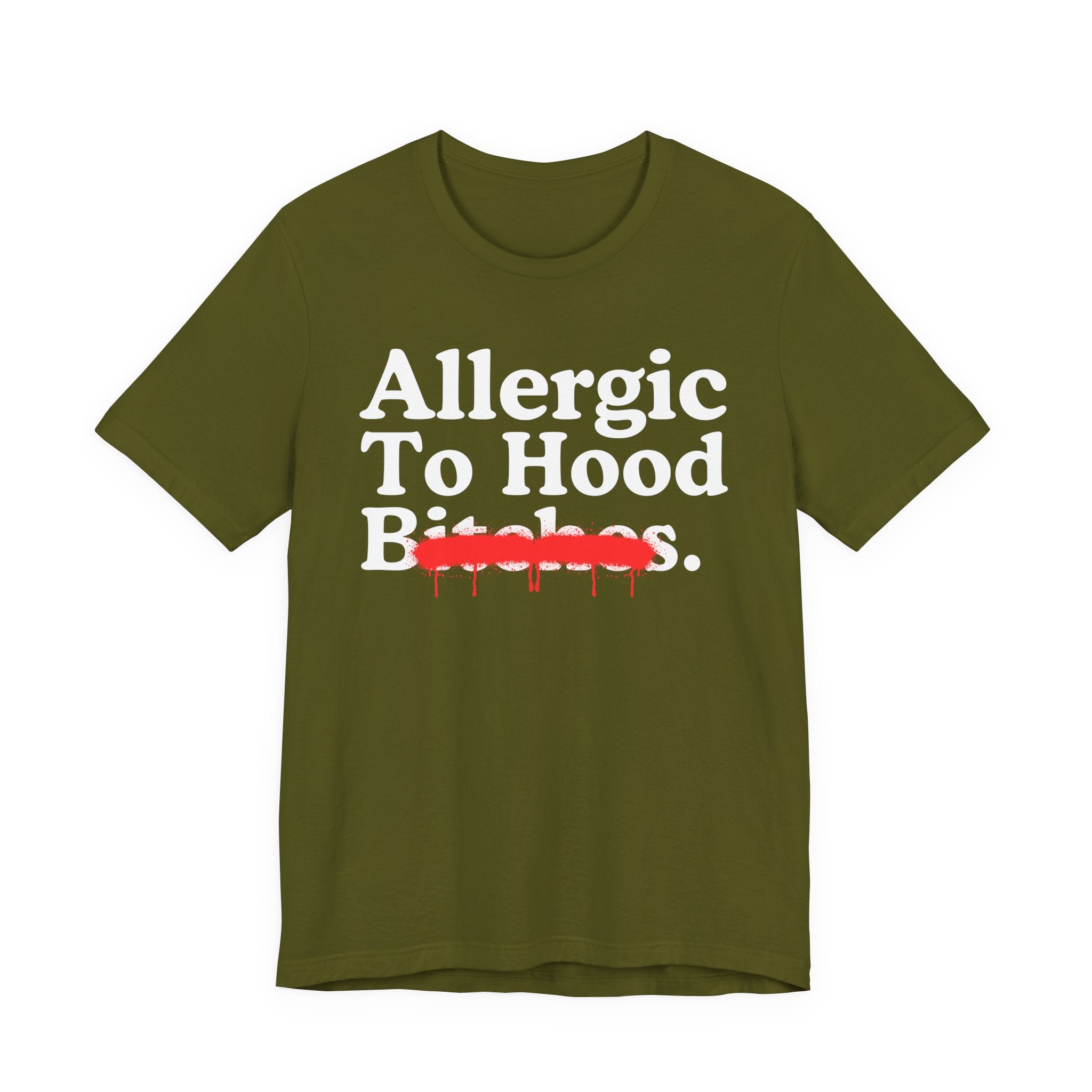 Allergic To Hood Bitches — Sarcastic Sassy Statement T-Shirt
