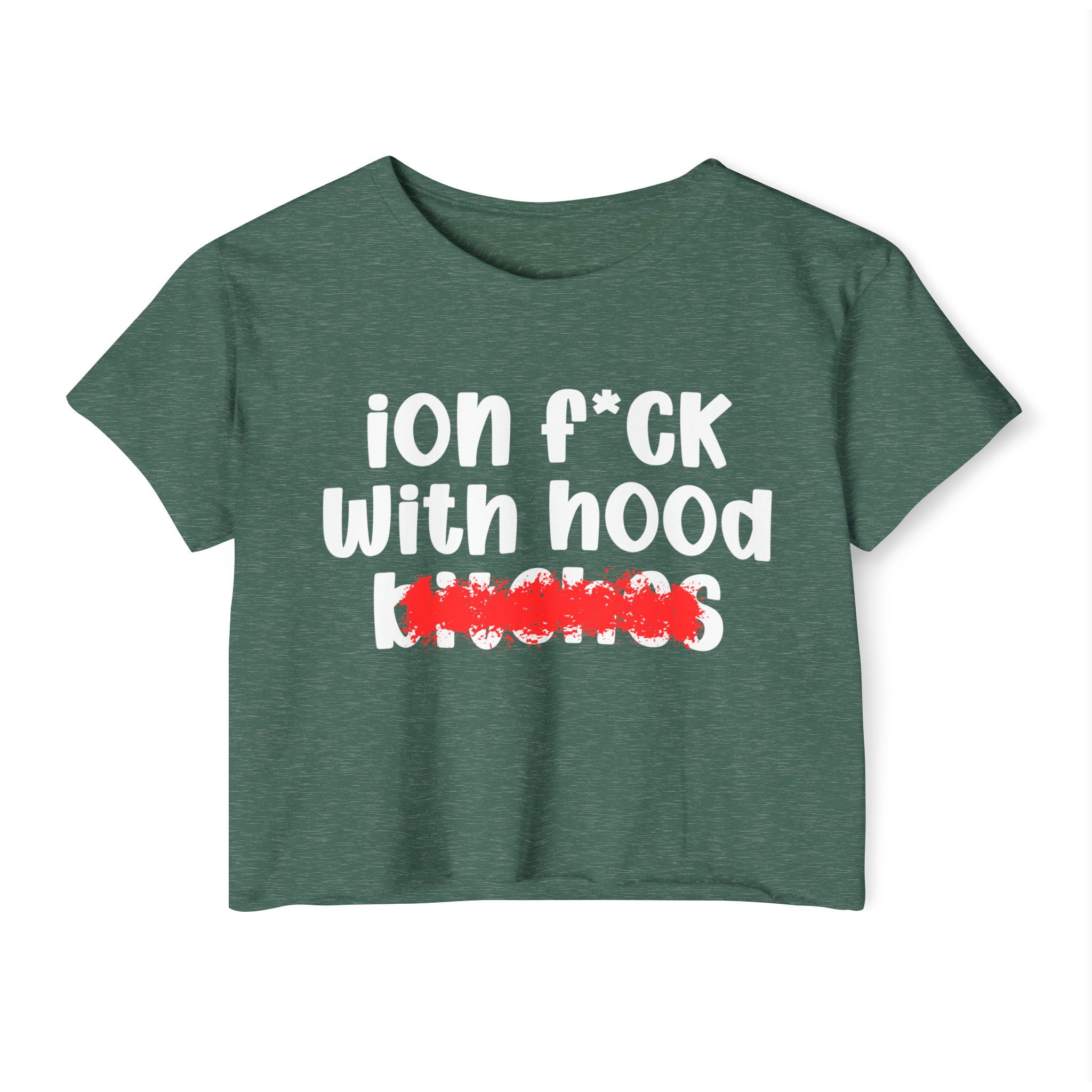 ION (I Don't) FUCK WIT HOOD BITCHES — Bold Sarcastic Crop Top