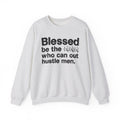 Blessed Be The Bitch Who Can Out Hustle Men - Funny Inspirational Sweatshirt