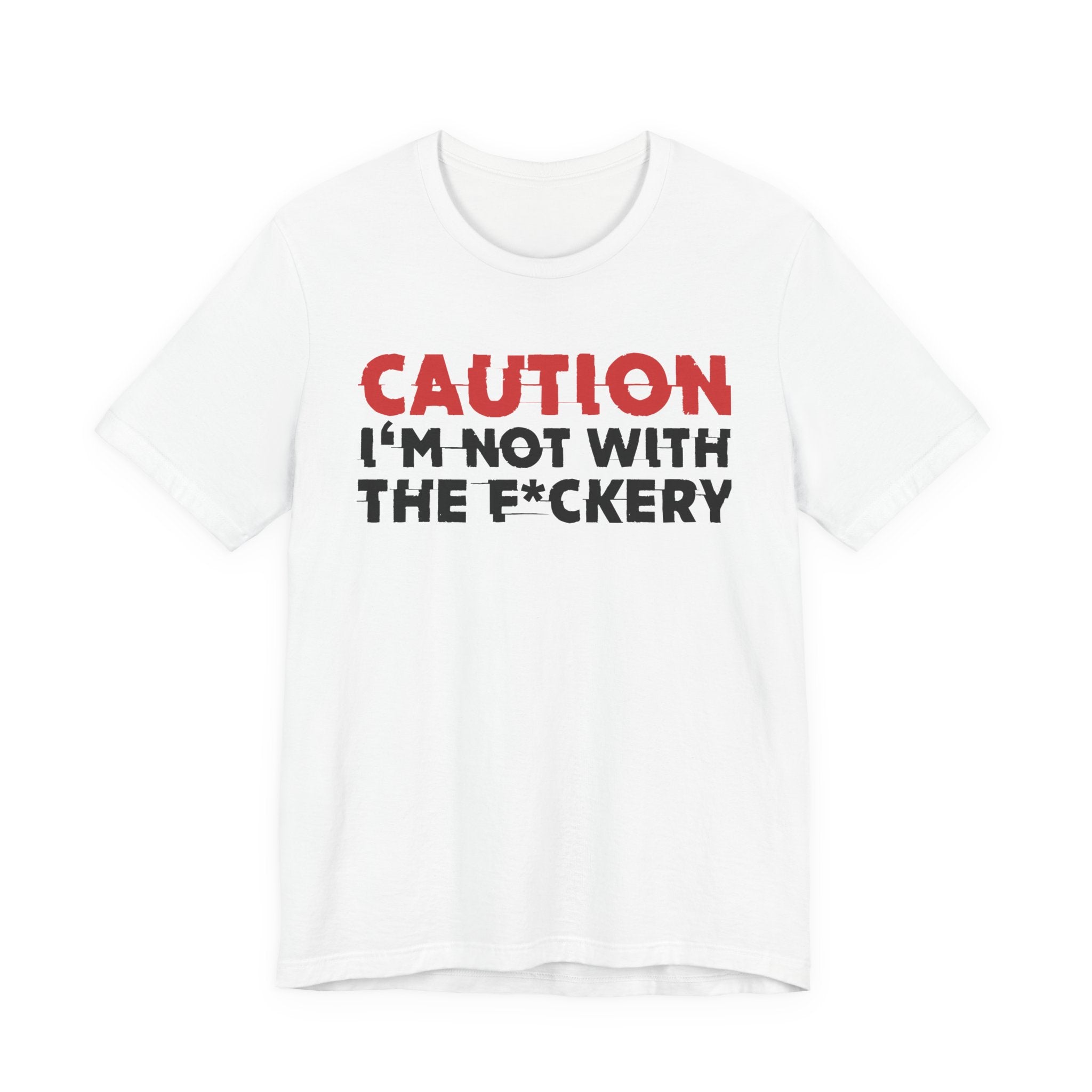 Caution I'm Not With The Fuckery T-Shirt — Bold Statement Tee