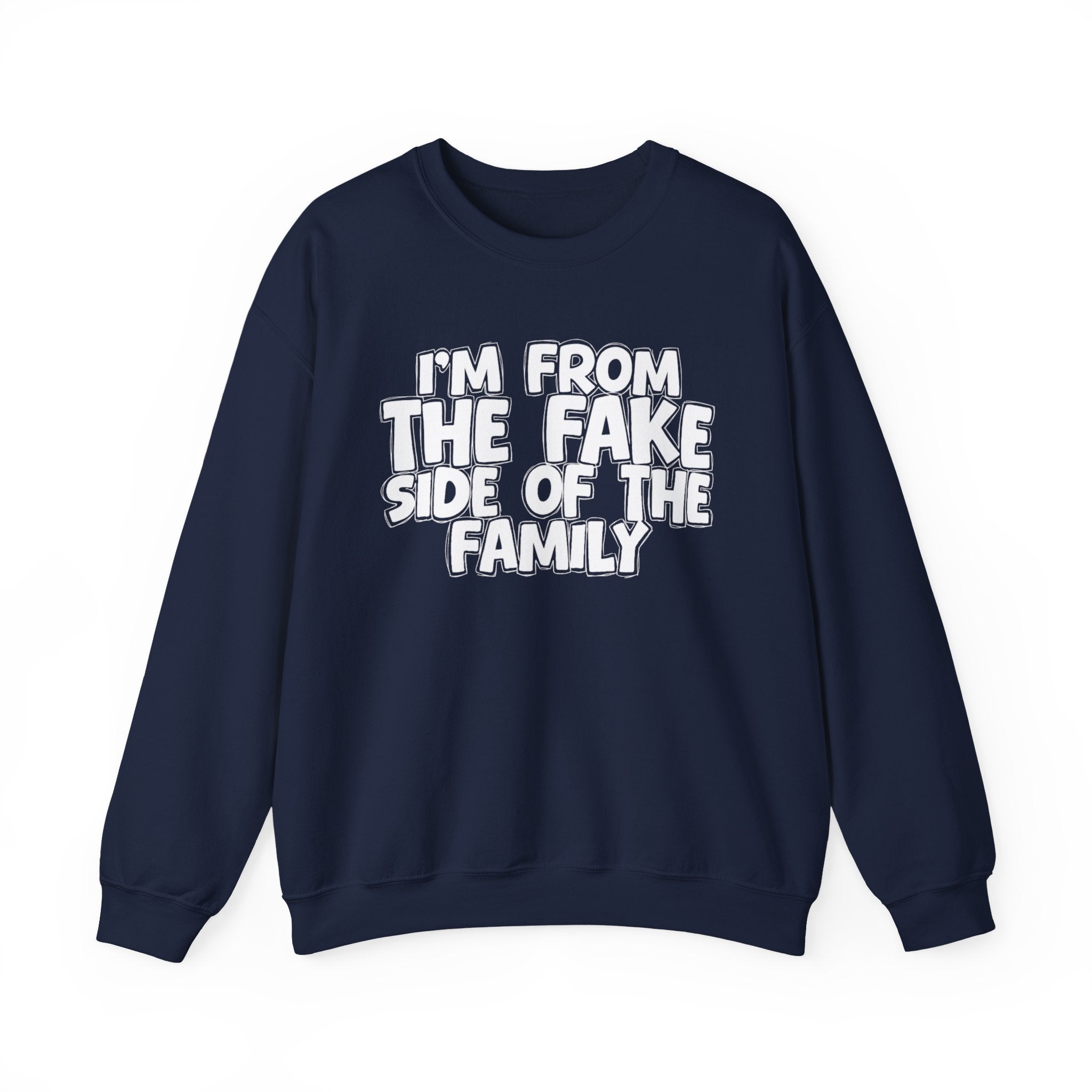 I'm From The Fake Side Of The Family - Humorous Family Pride Sweatshirt