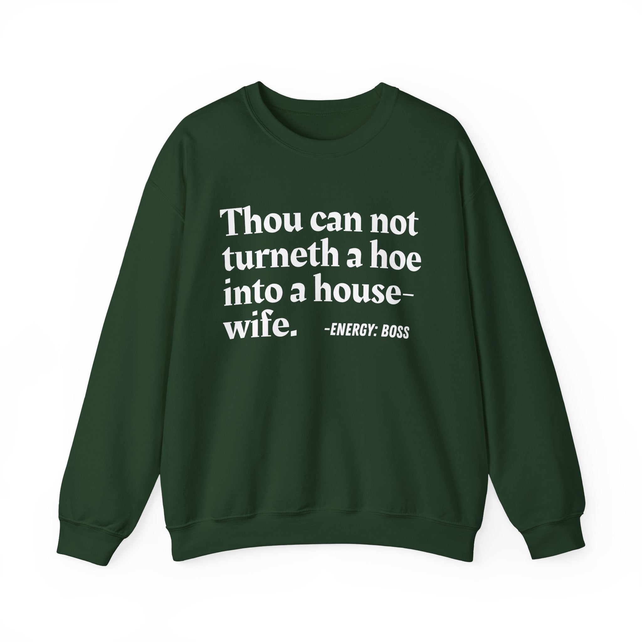 Thou Can Not Turneth A Hoe Into A House Wife - Sweatshirt