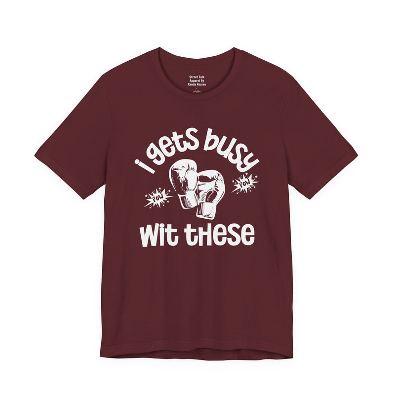 I Gets Busy With These T-shirt