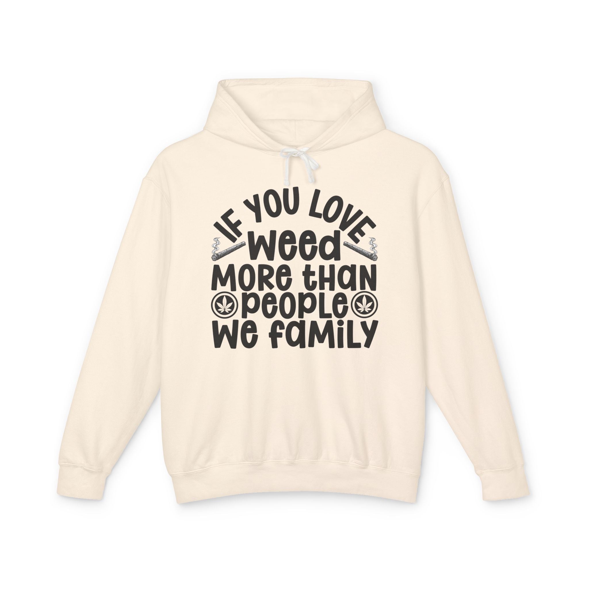 If You Love Weed More Than People We Family — 420 Lovers Hoodie