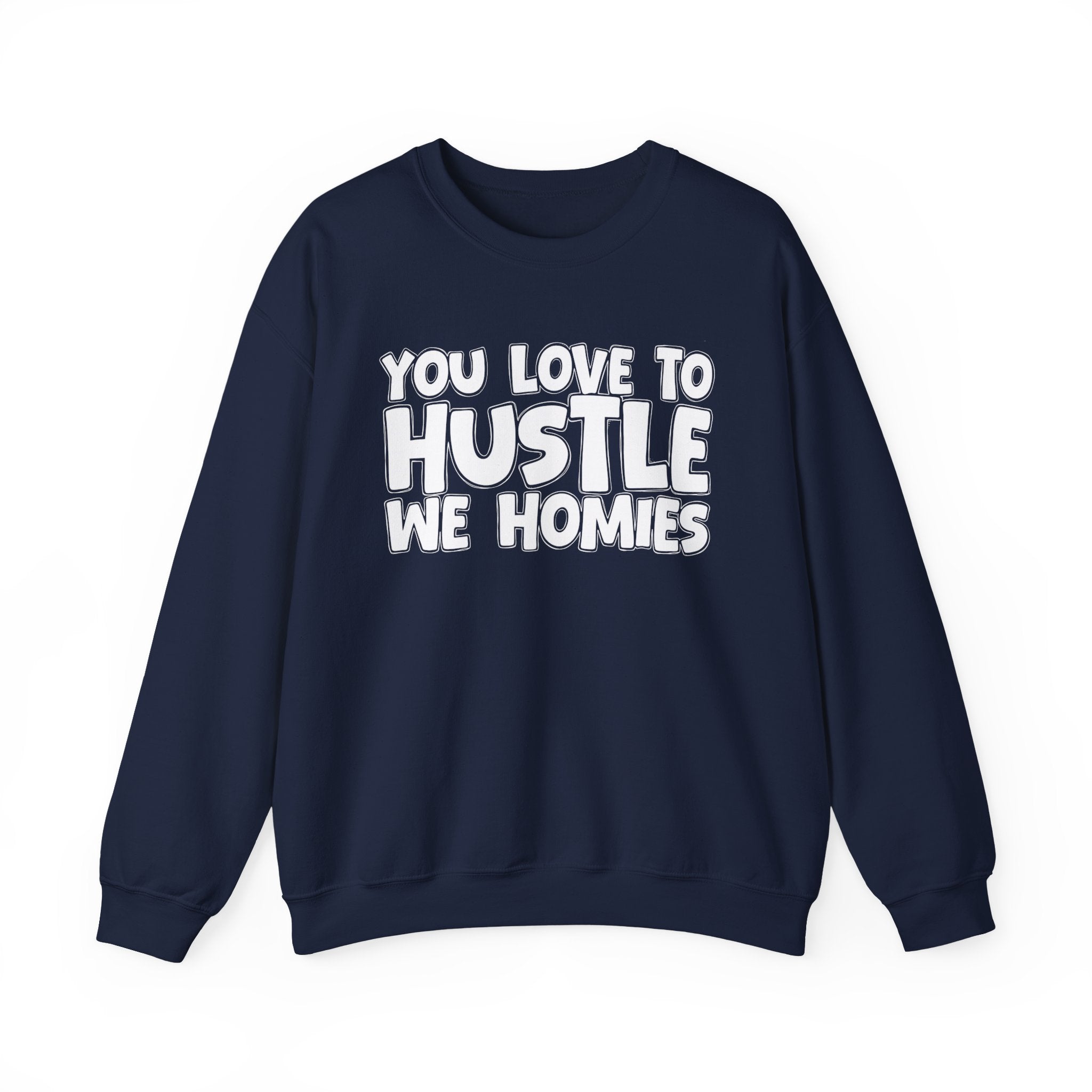 You Love To Hustle We Homies — Motivational Hustle Statement Sweatshirt