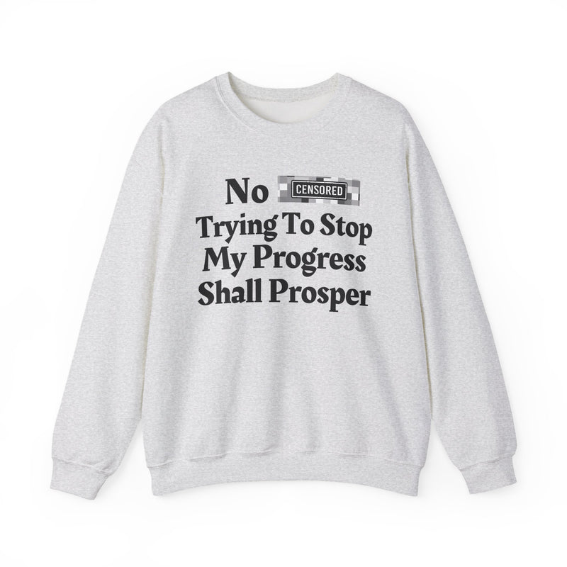 No Bitch Trying To Stop My Progress Shall Prosper — Sweatshirt
