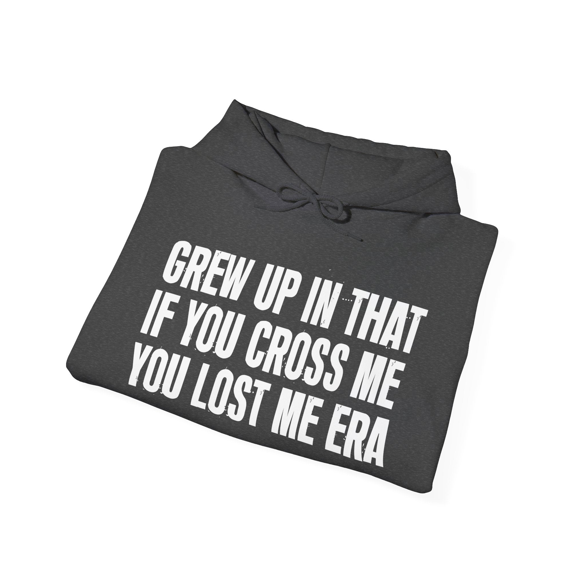 Grew Up In That If You Cross Me You Lost Me Era - Hoodie -Graphic Pullover