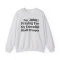 No Bitch Praying For My Downfall Shall Prosper - Bold Christian Statement Sweatshirt