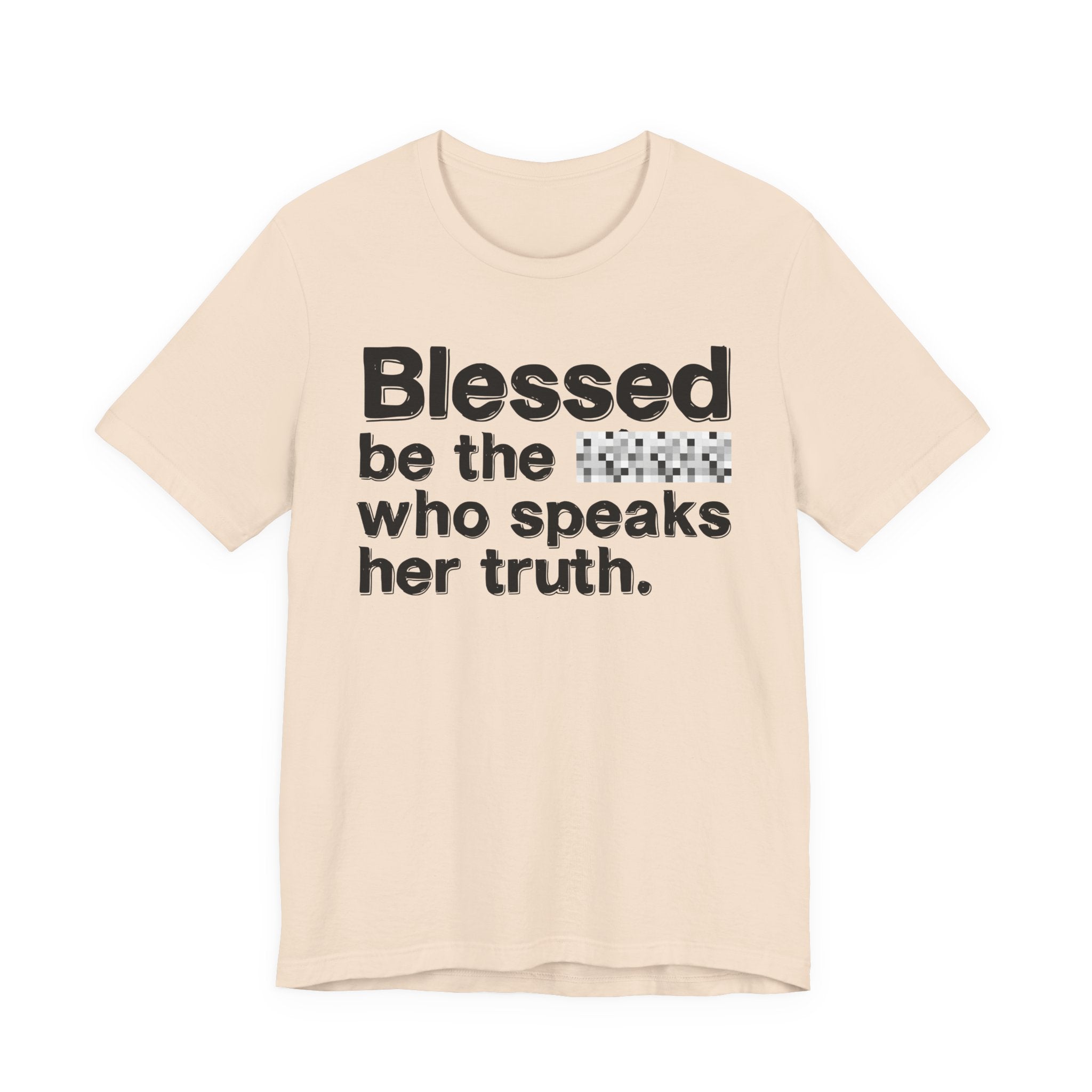 Blessed Be The Bitch Who Speaks Her Truth — Funny Inspirational T-Shirt