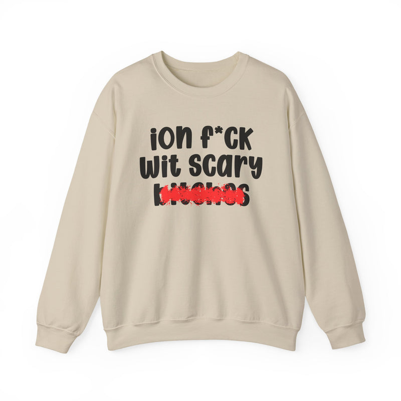 ION (I Don't) FUCK WIT SCARY BITCHES — Bold Sarcastic Sweatshirt