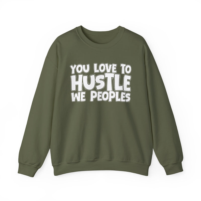 You Love To Hustle We Peoples — Motivational Hustle Statement Sweatshirt