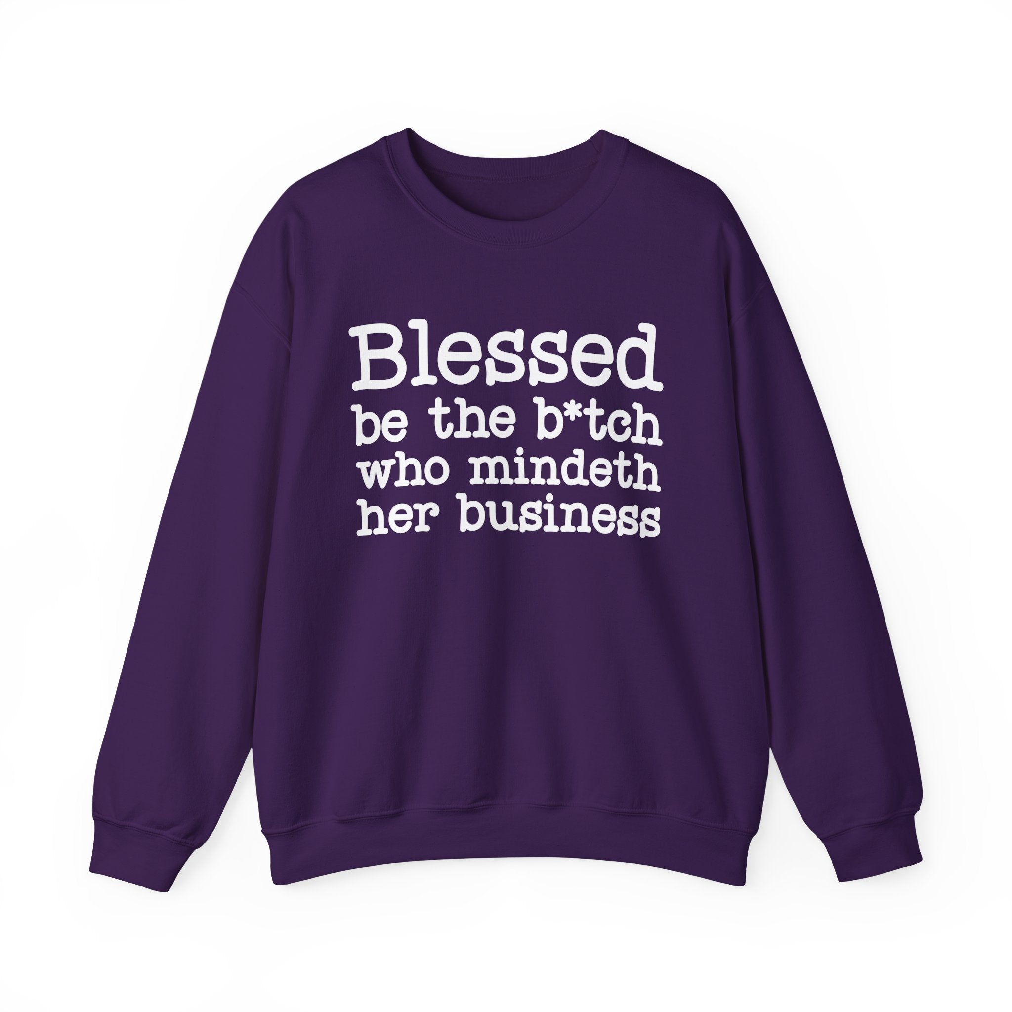 Blessed Be The Bitch Who Mindeth Her Business- Sweatshirt