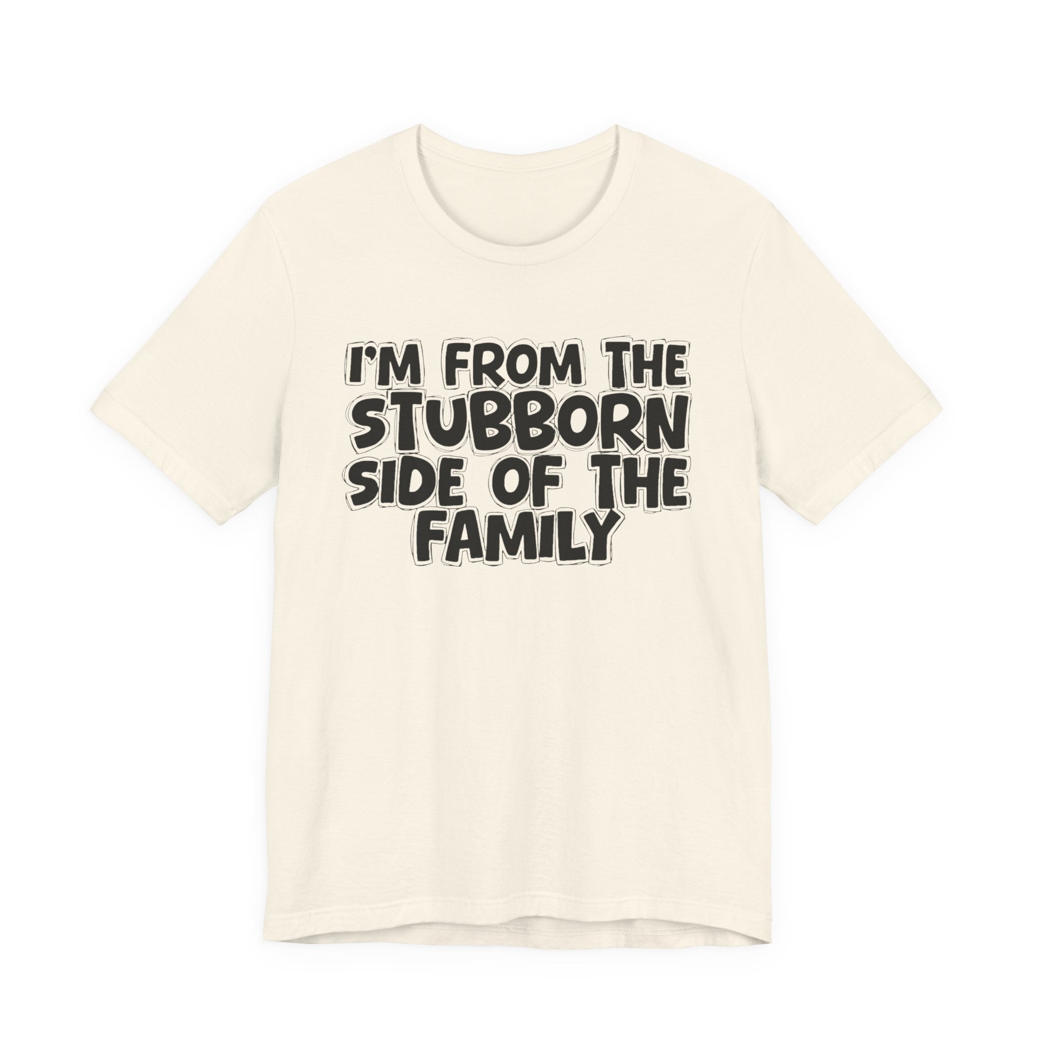 I'm From The Stubborn Side Of The Family — Funny Family Gathering Tee