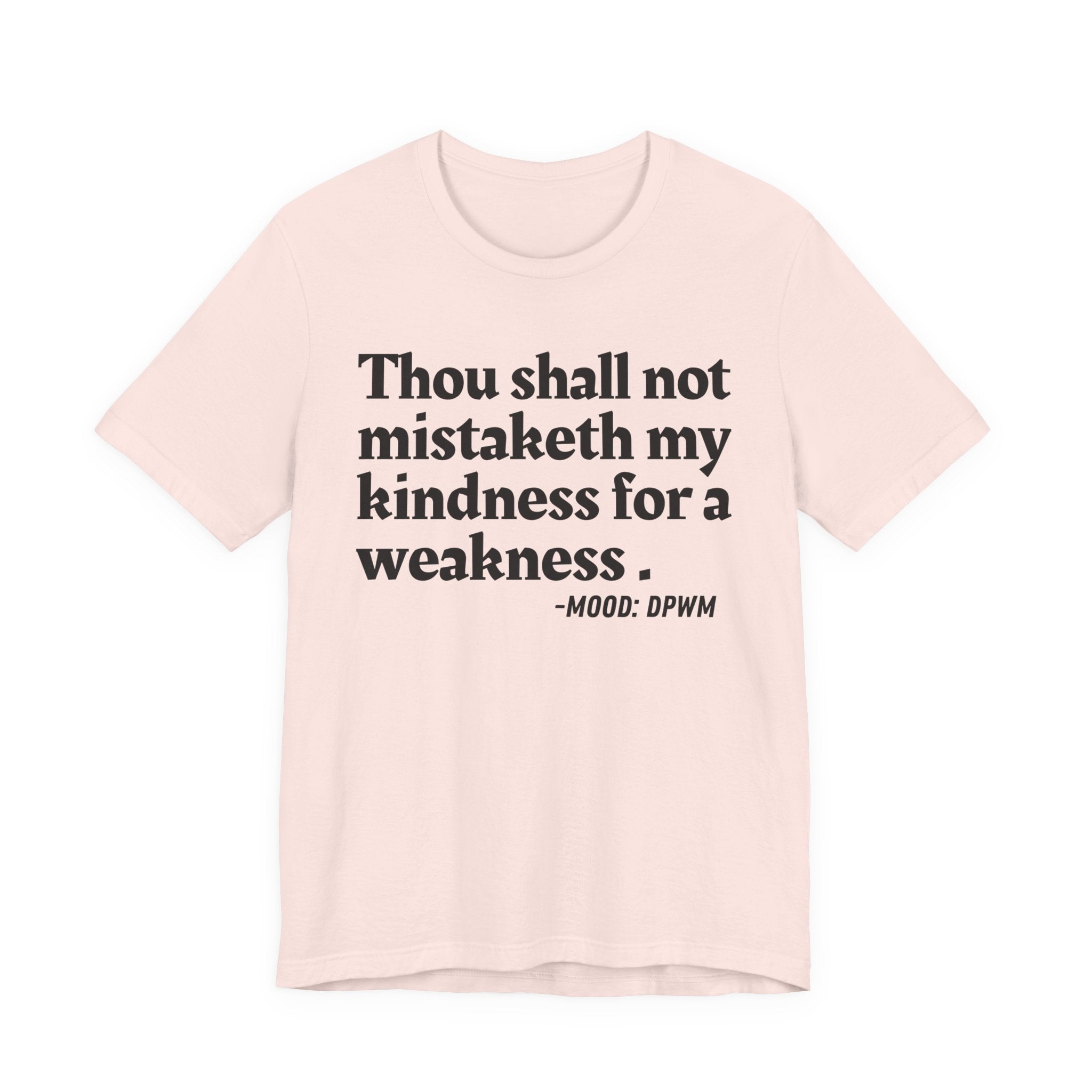 Thou Shall Not Mistaketh My Kindness For A Weakness — Funny Warning Humor T-Shirt