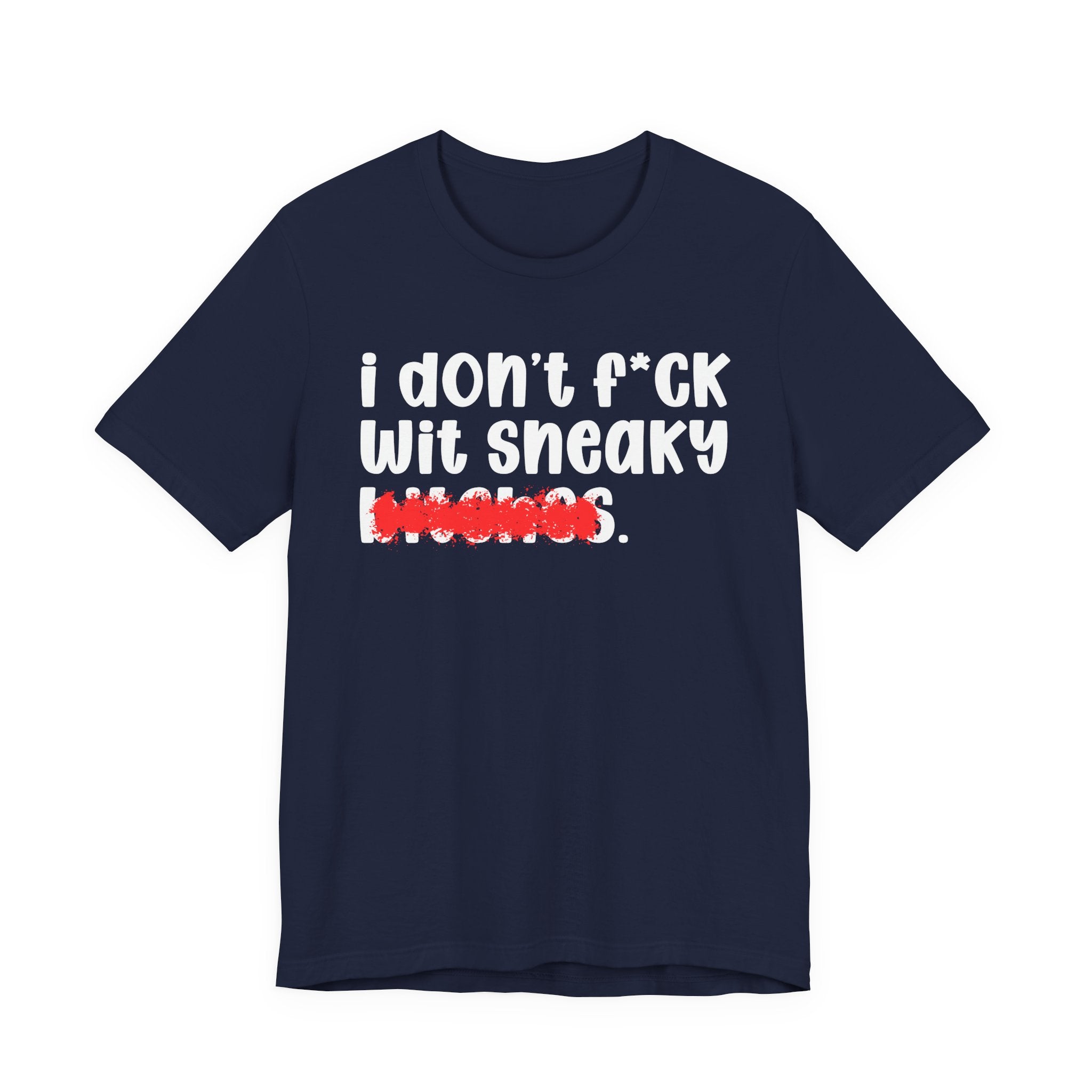 ION (I Don't) FUCK WIT SNEAKY BITCHES — Bold Sarcastic Graphic T-Shirt