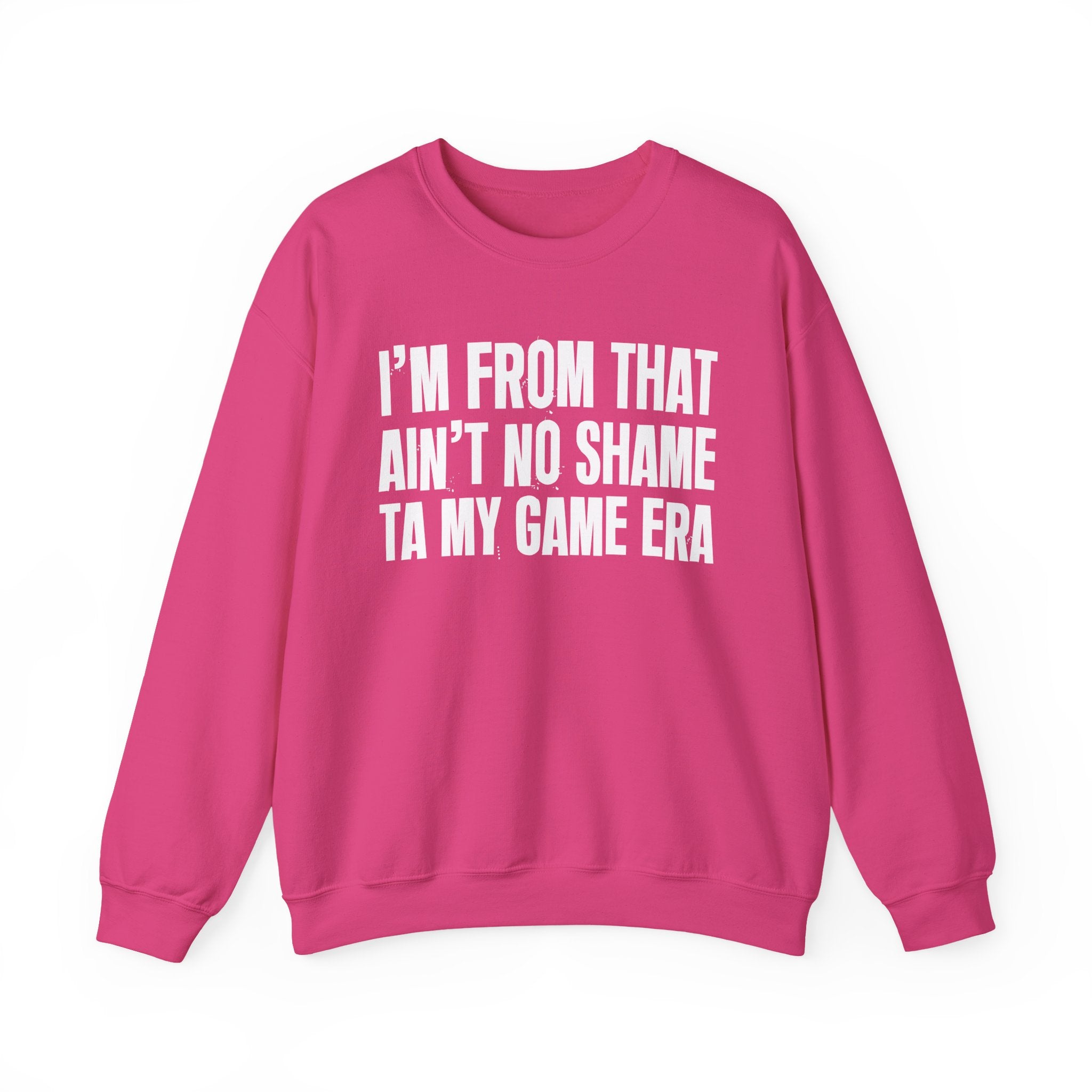 I'm From That Ain't No Shame Ta My Game Era - Funny Growing Up Sweatshirt
