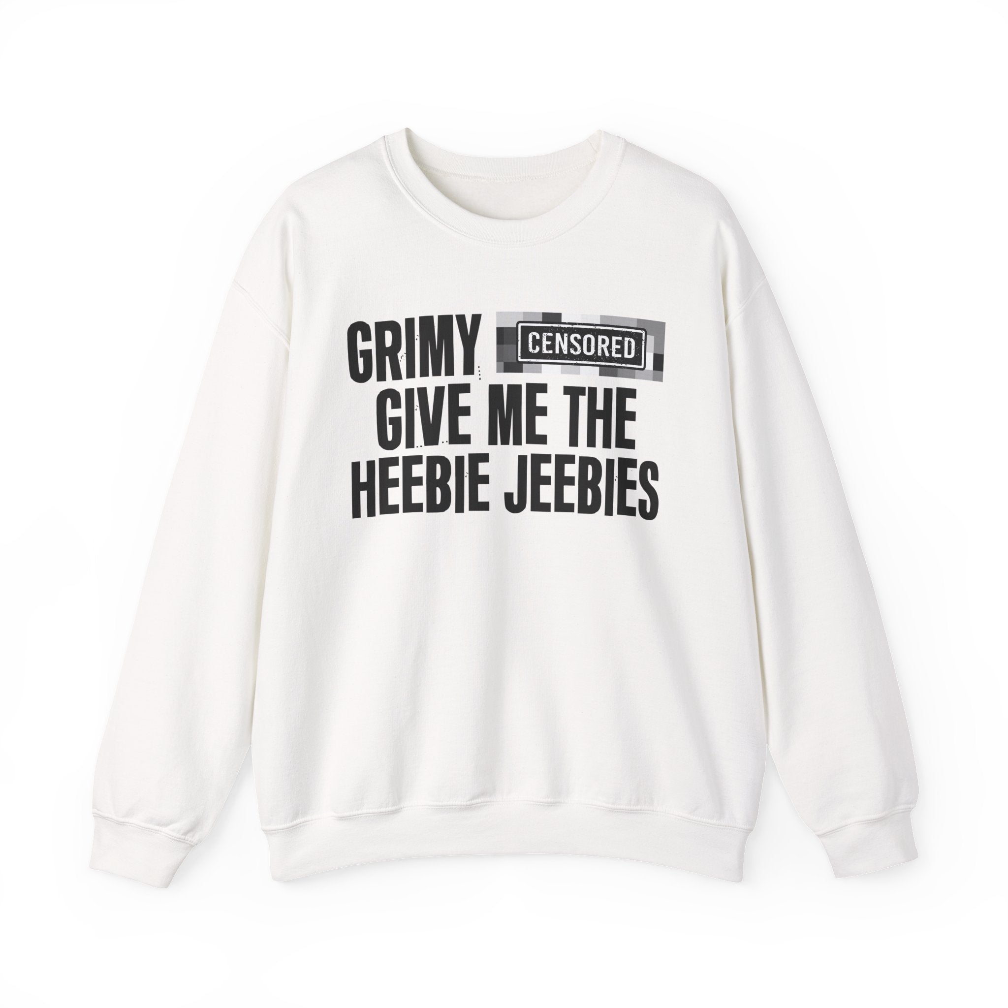 Grimy (Censored Bitches) Give Me The Heebie Jeebies" Funny Scary Quote Sweatshirt