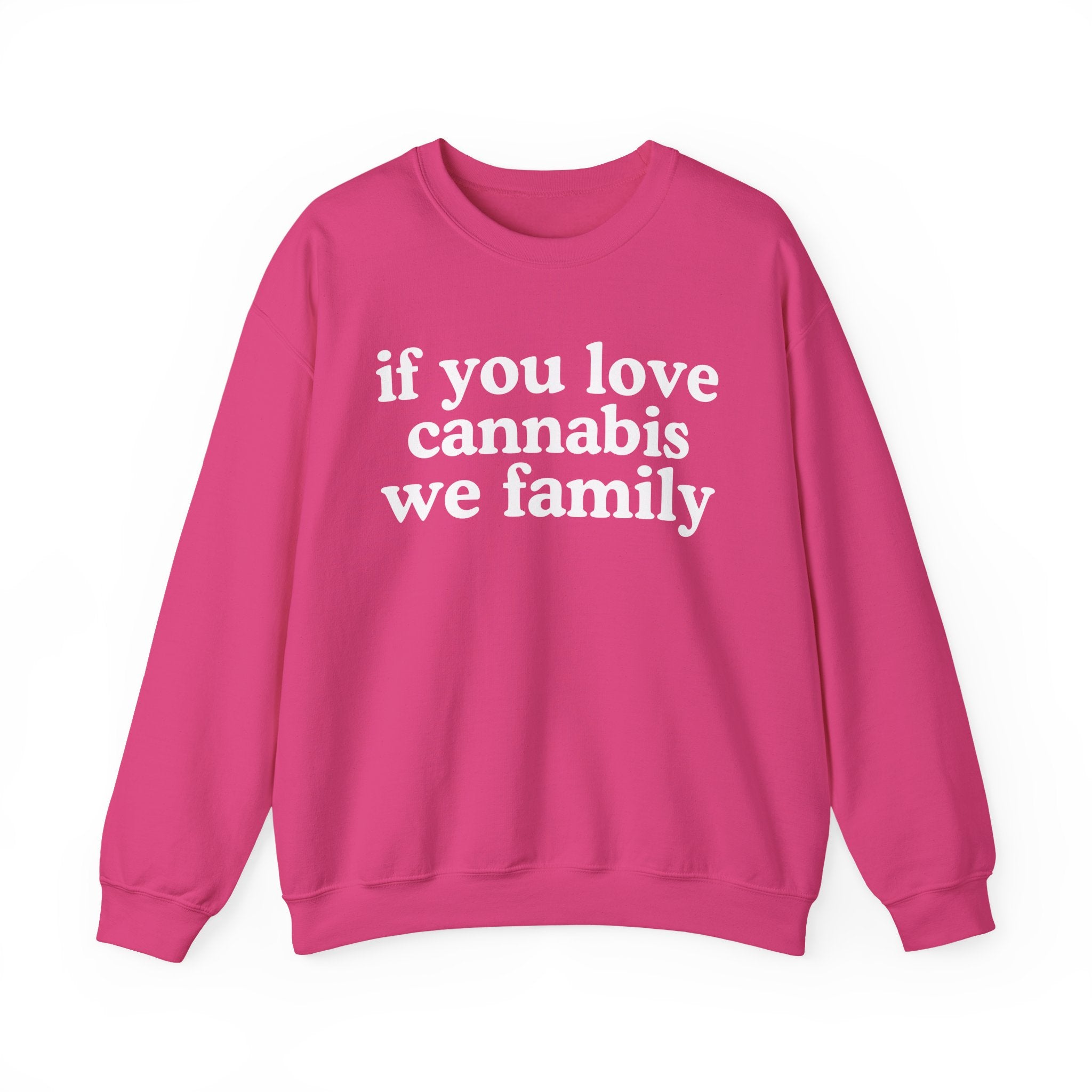 If You Love Cannabis We Family - Cannabis Lovers Gift Sweatshirt