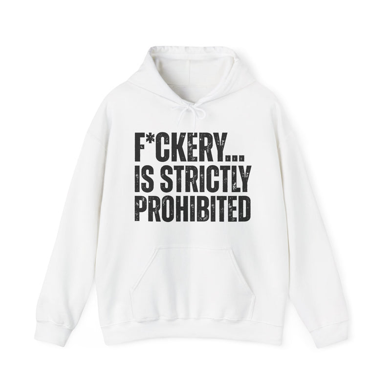 Fuckery Is Stricly Prohibited — Hoodie back view: F*CKERY... IS STRICTLY PROHIBITED, white distressed block print with asterisk-masked U, white print on black. Street Talk Designs sarcastic statement apparel.